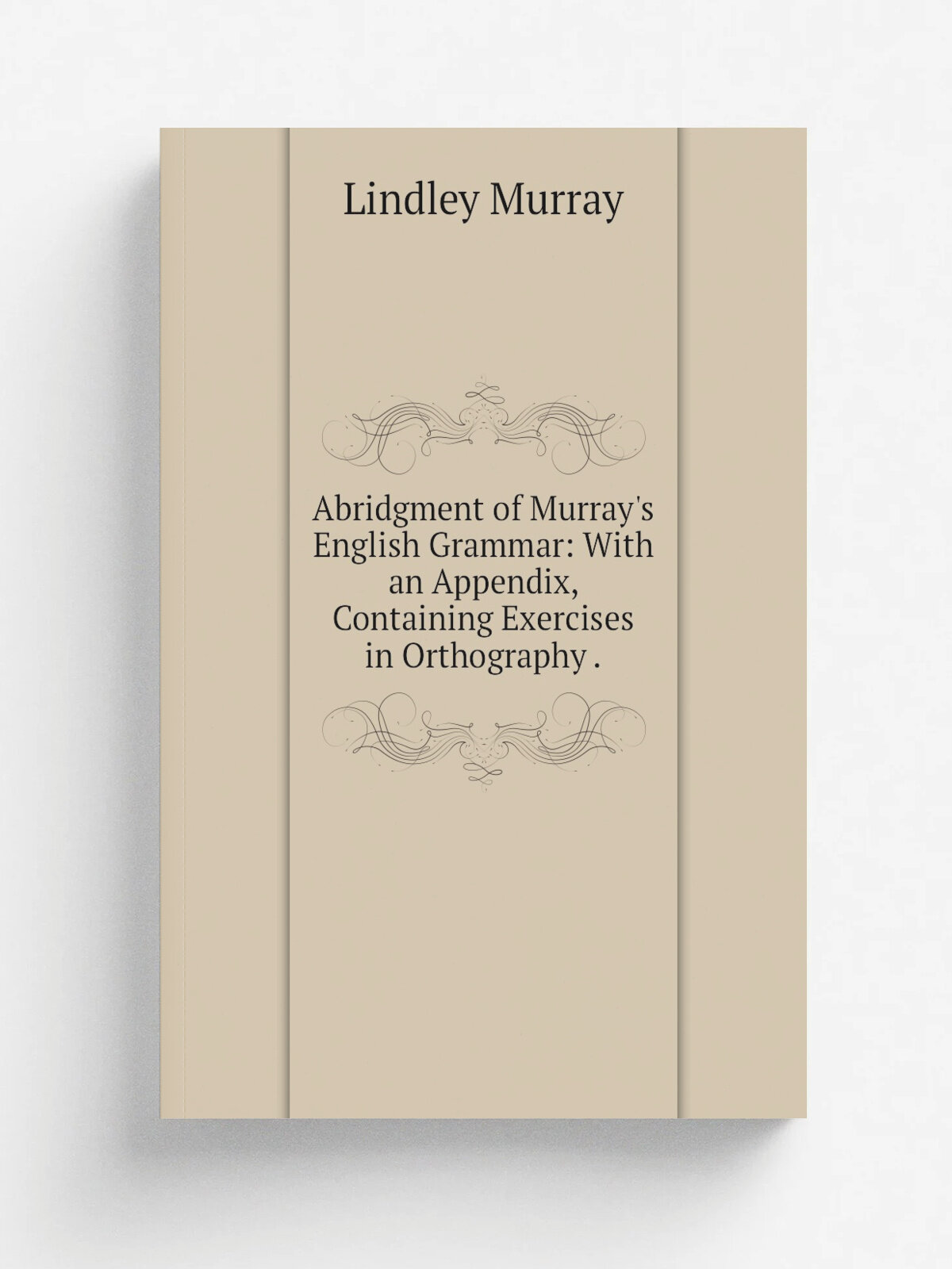 Abridgment of Murray's English Grammar: With an Appendix, Containing Exercises in Orthography . | Lindley Murray | 1826 | Lincoln & Edmands , stereot…