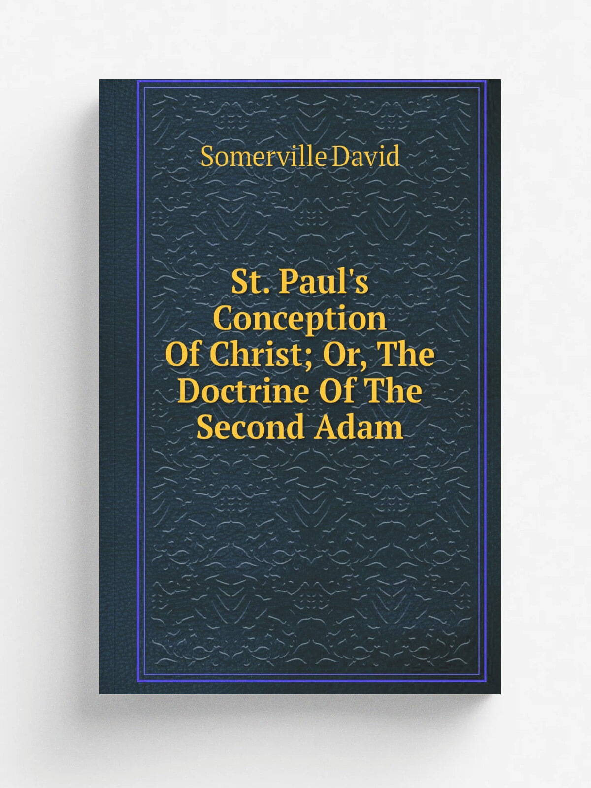 St. Paul's Conception Of Christ; Or, The Doctrine Of The Second Adam | Somerville David | Репринт