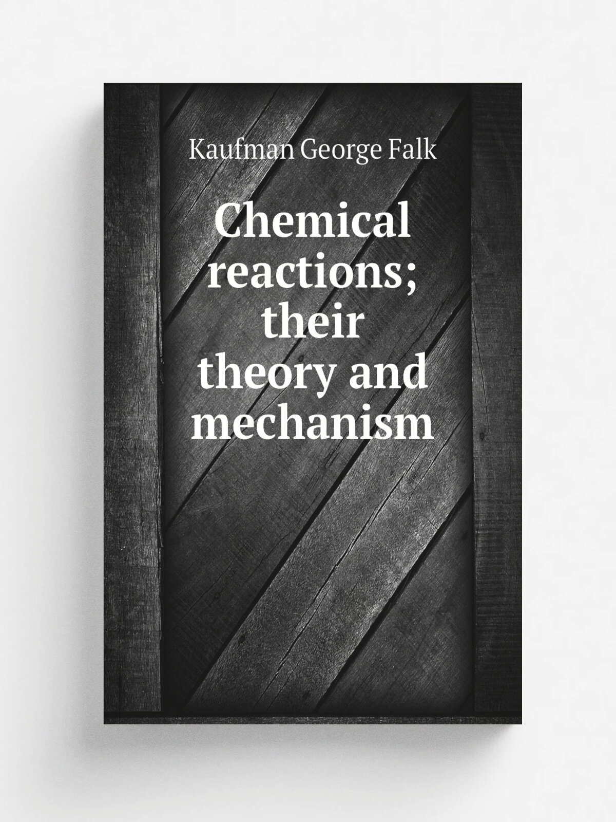 Chemical reactions; their theory and mechanism | Kaufman George Falk | Репринт