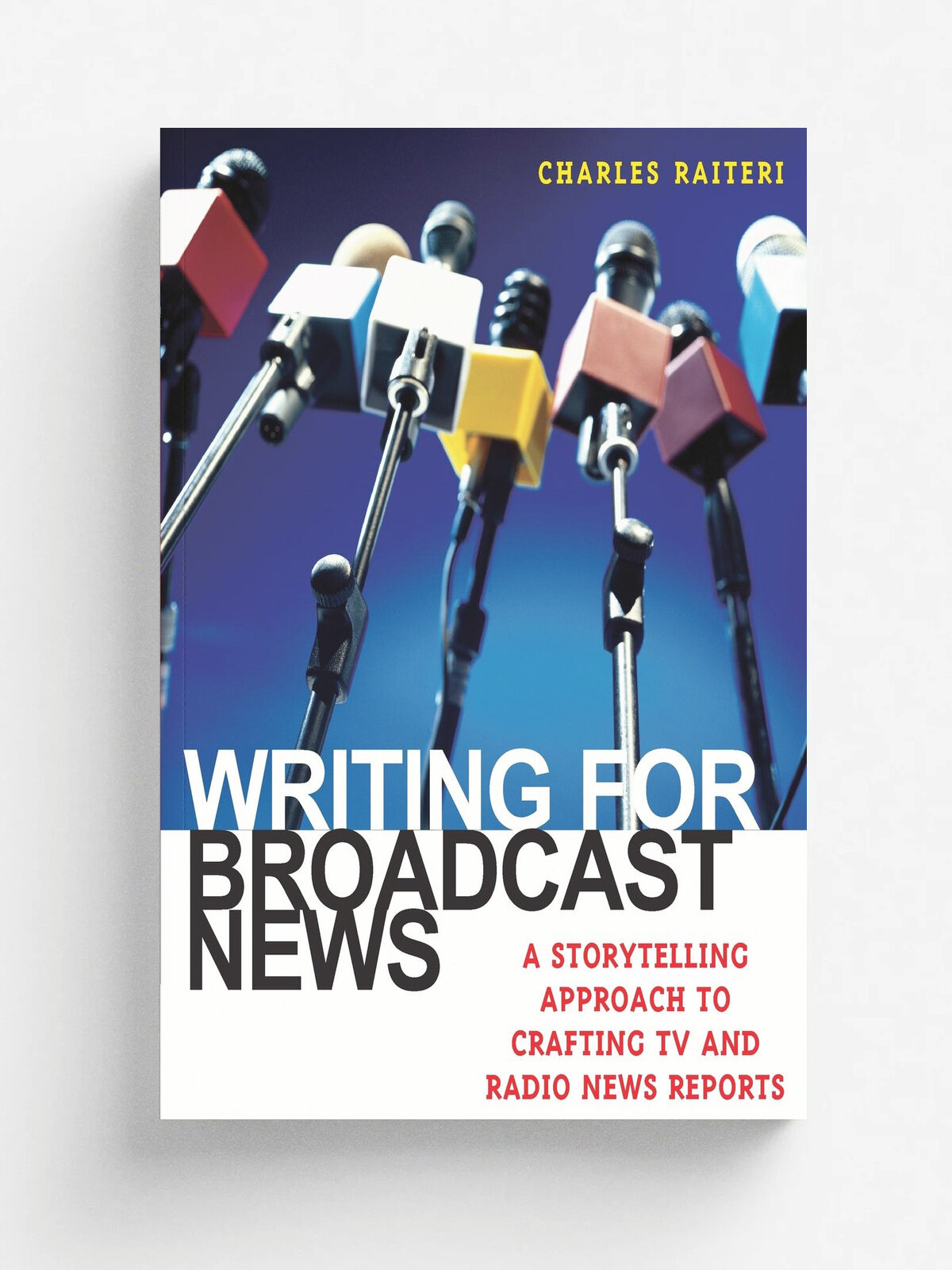 Writing For Broadcast News Pb | Charles Raiteri | Rowman & Littlefield Publishers, Inc, 2005 | Английский язык