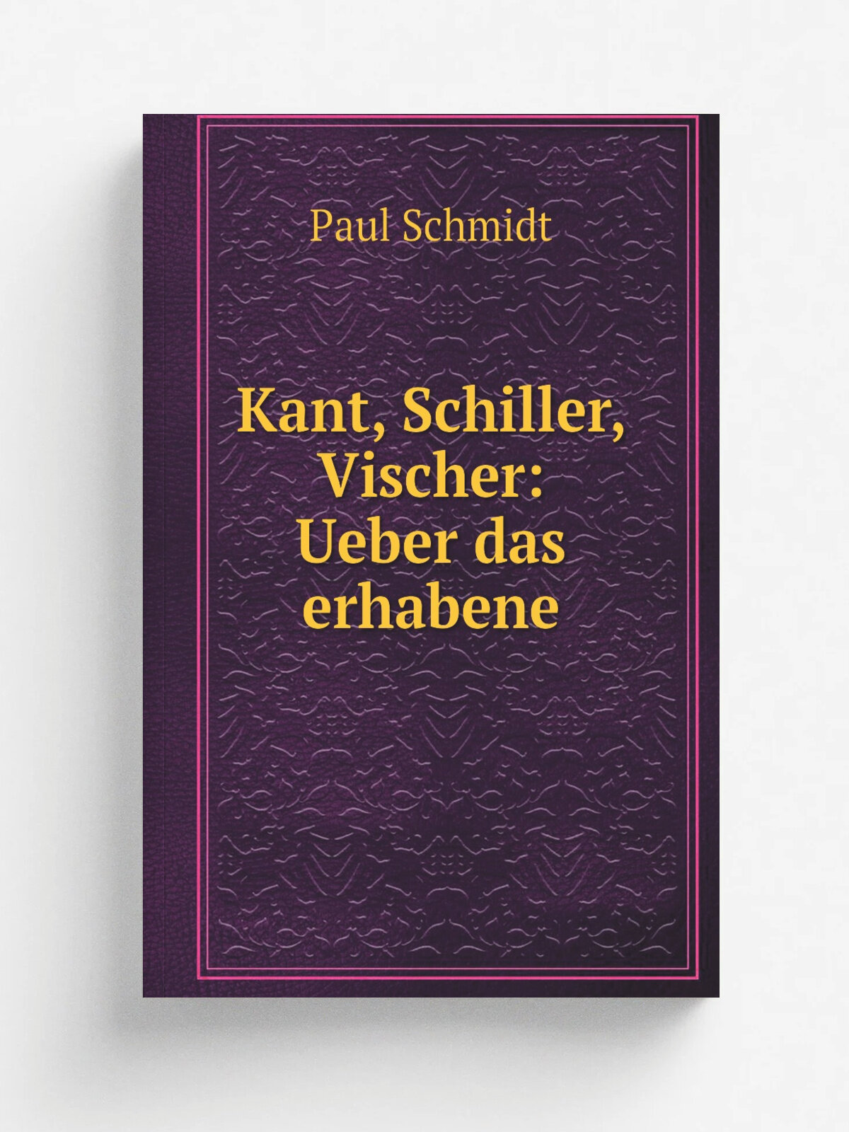 Kant, Schiller, Vischer: Ueber das erhabene | Paul Schmidt | 1879 | M. Niemeyer | Репринт