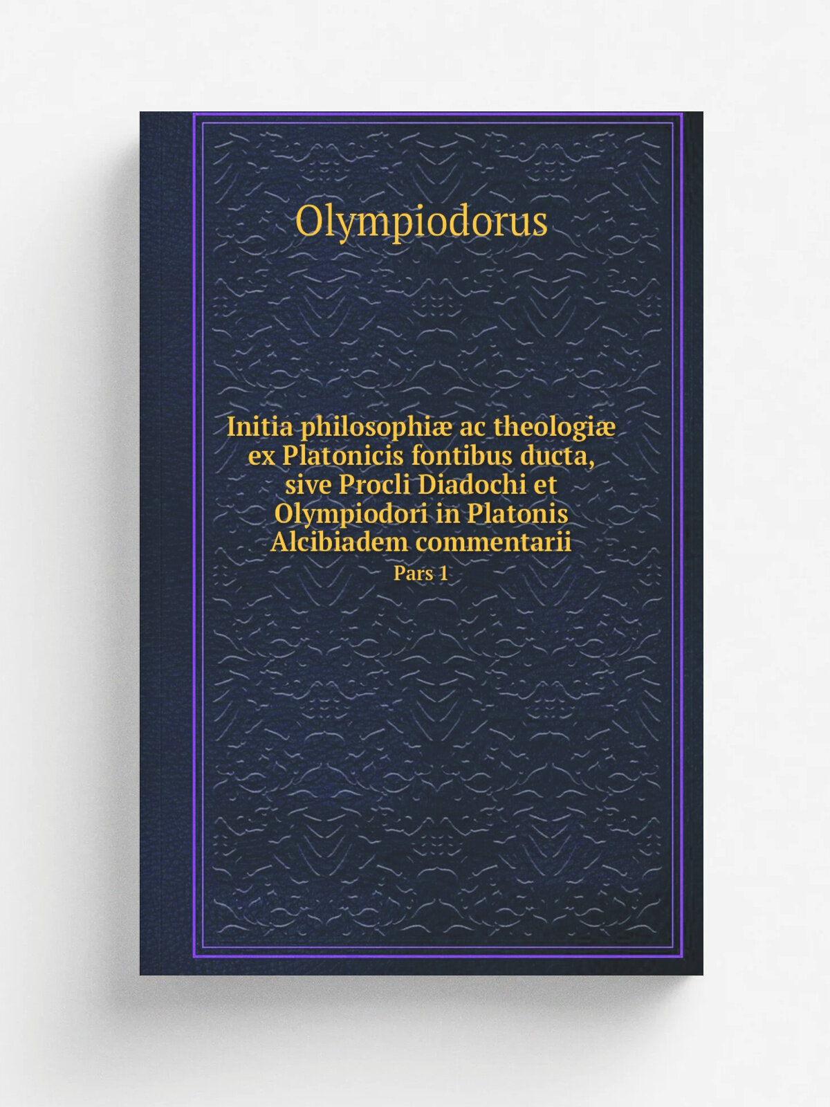 Initia philosophi. ac theologi. ex Platonicis fontibus ducta, sive Procli Diadochi et Olympiodori in Platonis Alcibiadem commentarii. Pars 1