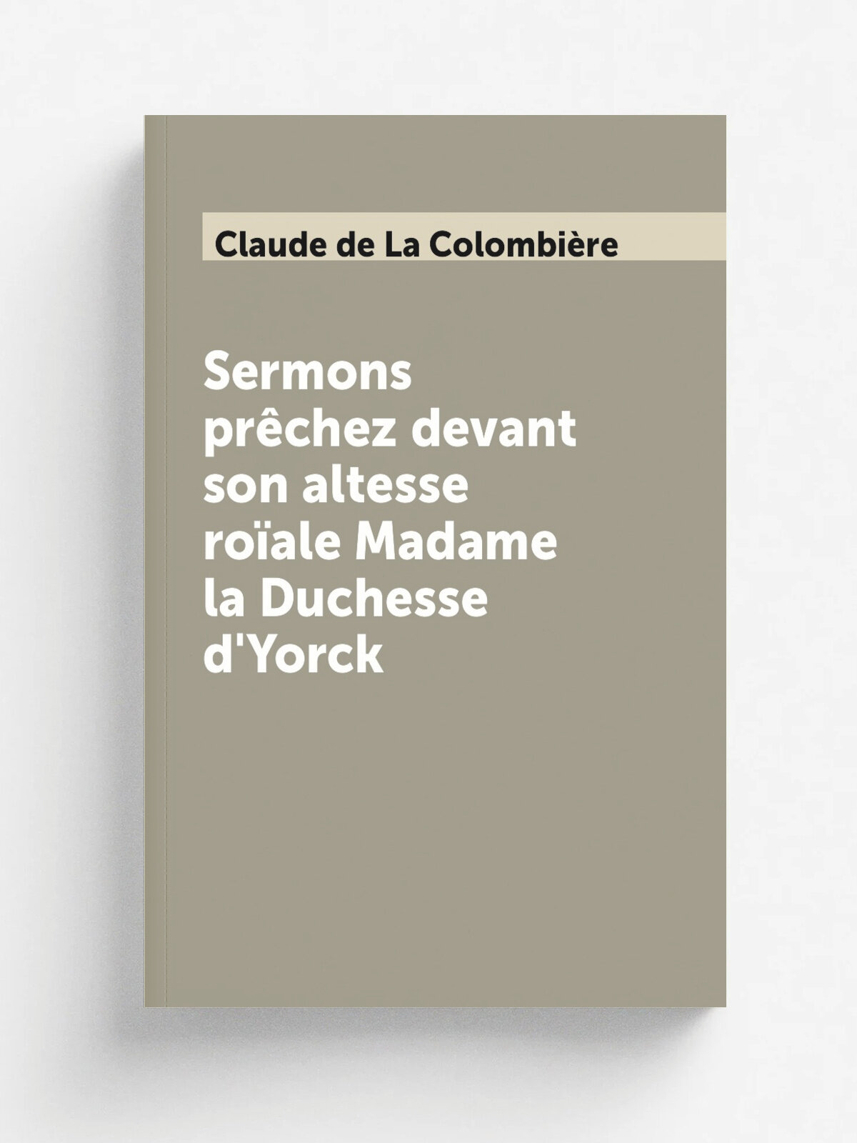 Sermons pr.chez devant son altesse ro.ale Madame la Duchesse d'Yorck | Claude de La Colombi.re | 1684 | Lyon : Anisson, Posuel & Rigaud | Репринт