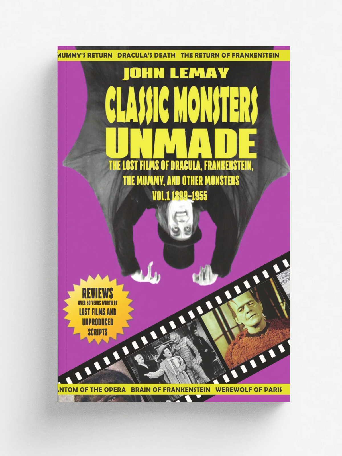 Classic Monsters Unmade. The Lost Films of Dracula, Frankenstein, the Mummy, and Other Monsters (Volume 1: 1899-1955) | John LeMay | John LeMay, 2021…