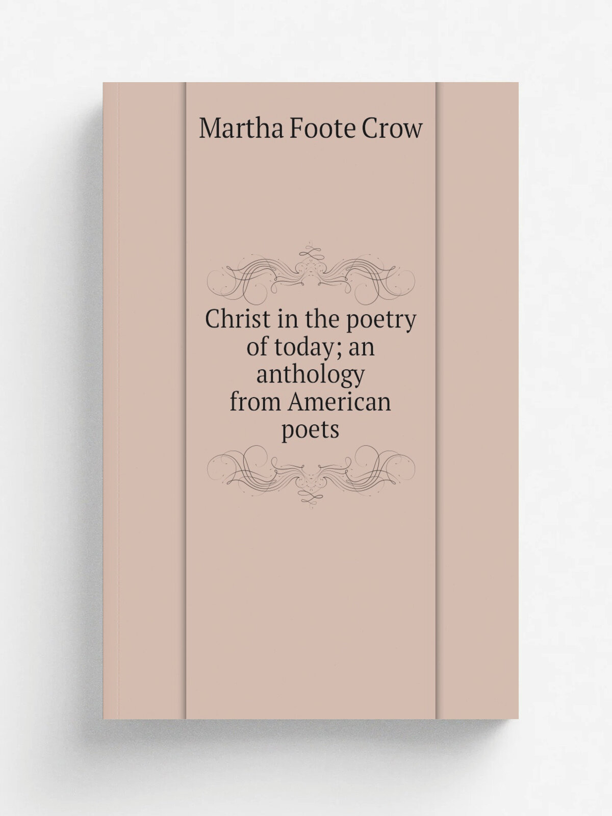 Christ in the poetry of today; an anthology from American poets