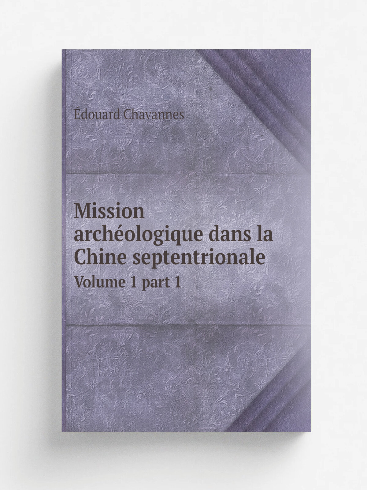 Mission arch.ologique dans la Chine septentrionale. Volume 1 part 1