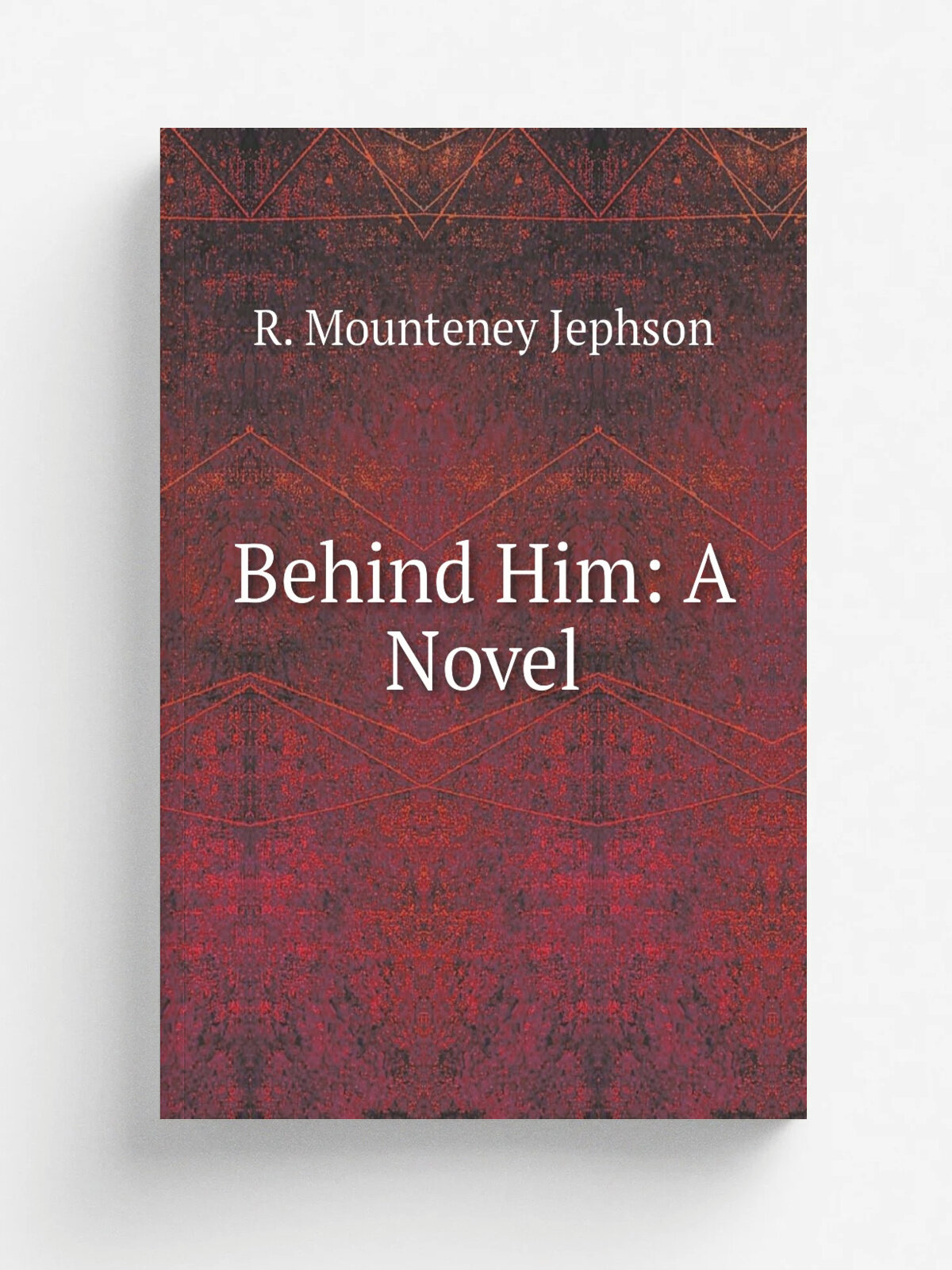 Behind Him: A Novel | R. Mounteney Jephson | Репринт