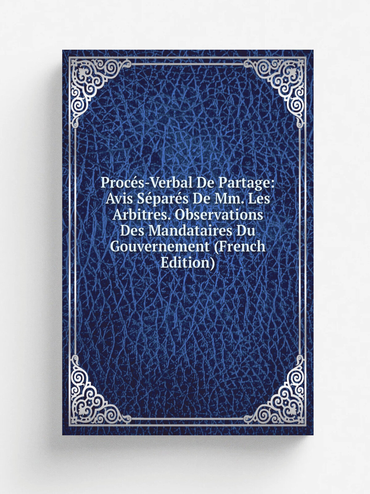 Proc. s-Verbal De Partage: Avis S.par.s De Mm. Les Arbitres. Observations Des Mandataires Du Gouvernement (French Edition) | Репринт