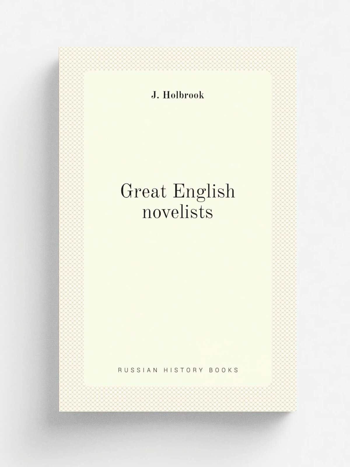 Great English novelists | J. Holbrook | 1908 | G. Richards | Репринт