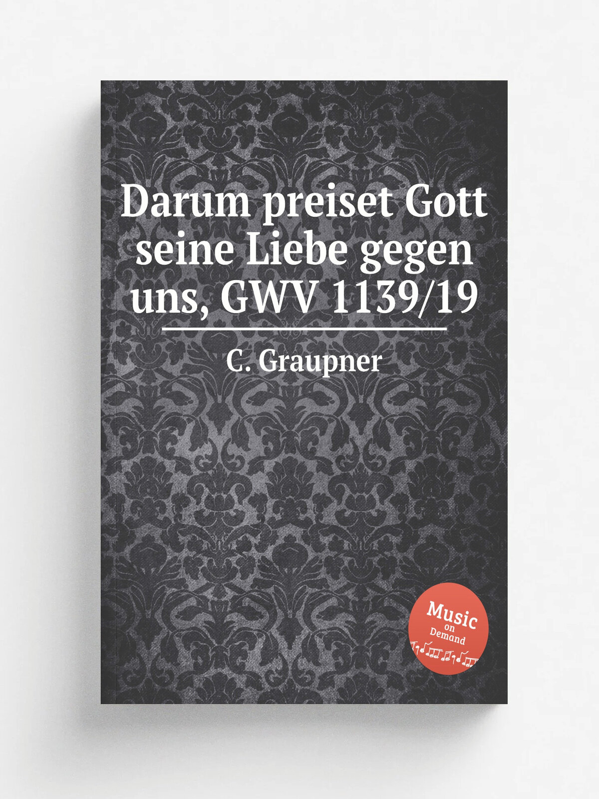 Darum preiset Gott seine Liebe gegen uns, Gwv 1139/19 | C. Graupner | 1719 | Репринт