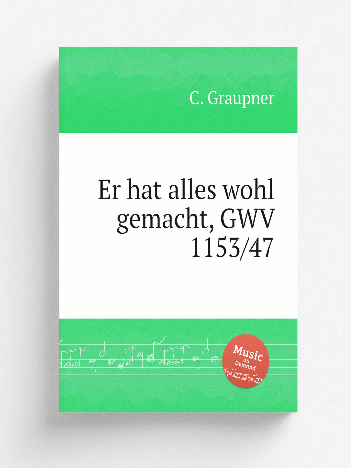 Er hat alles wohl gemacht, Gwv 1153/47 | C. Graupner | 1747 | Репринт