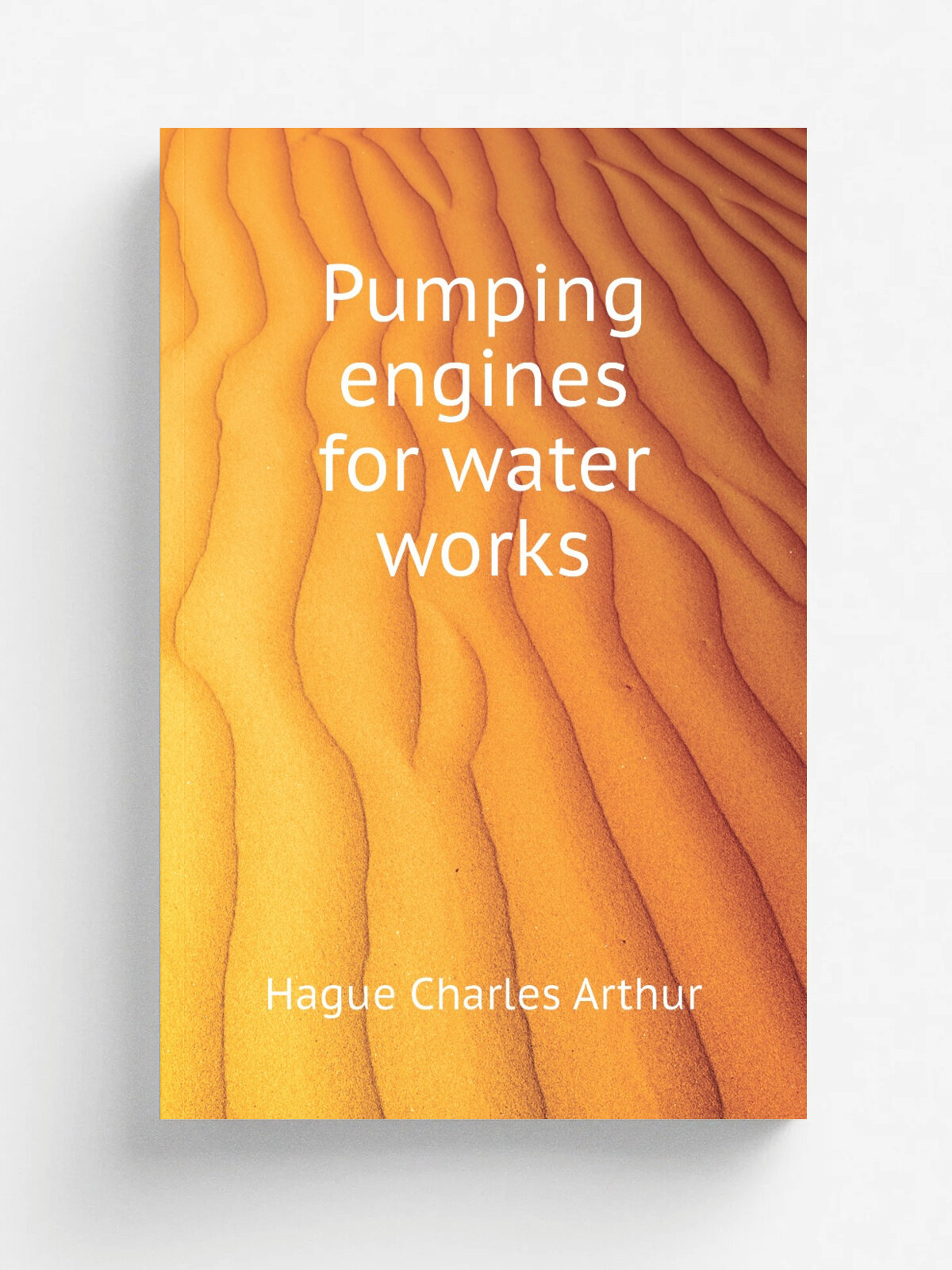 Pumping engines for water works | Hague Charles Arthur | Репринт