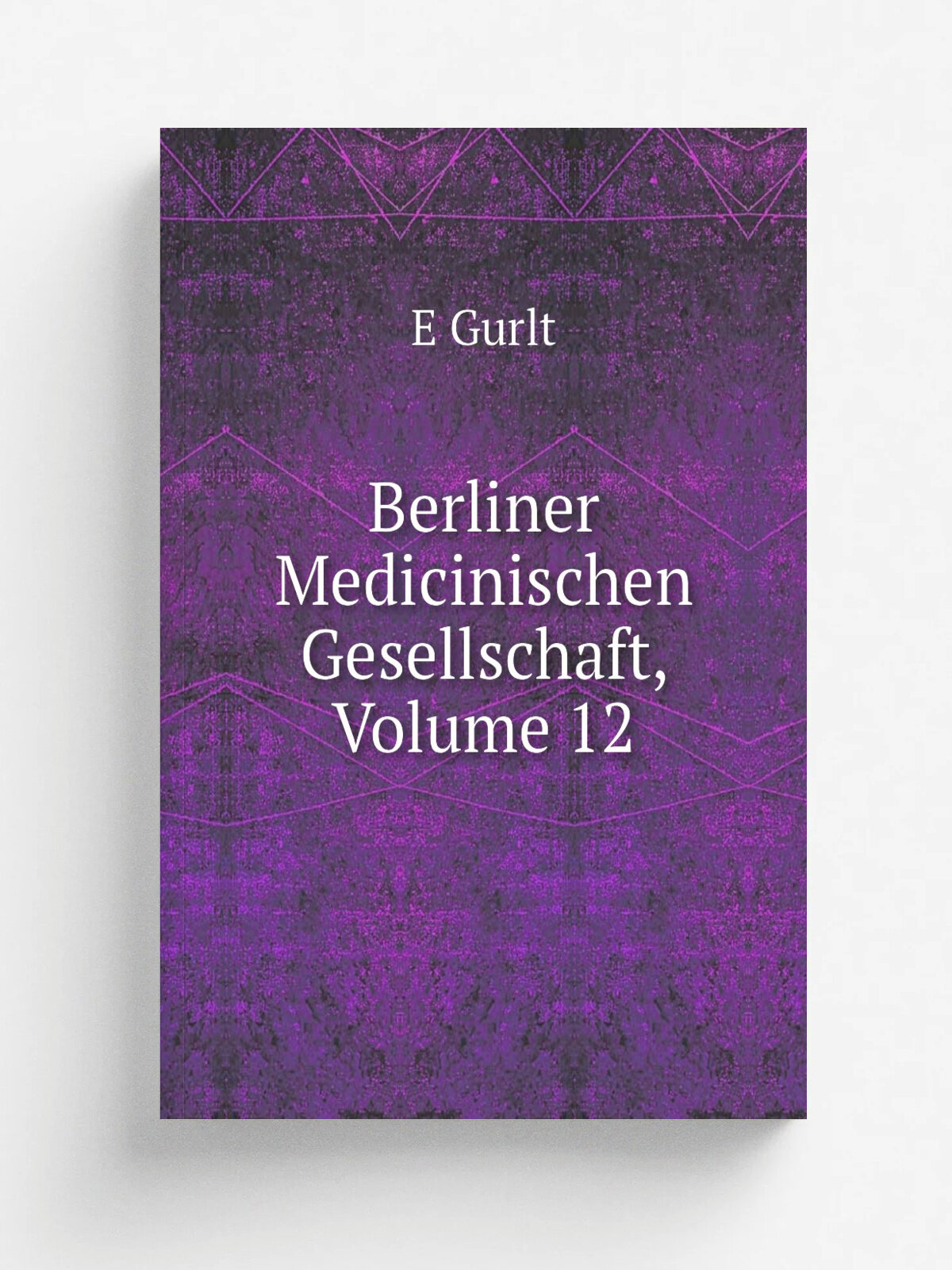 Berliner Medicinischen Gesellschaft, Volume 12 | E Gurlt | Репринт