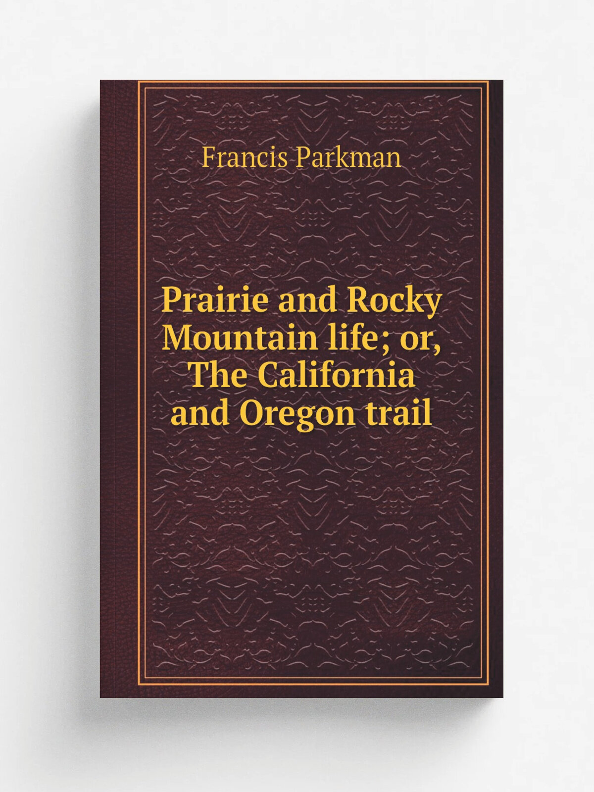 Prairie and Rocky Mountain life; or, The California and Oregon trail