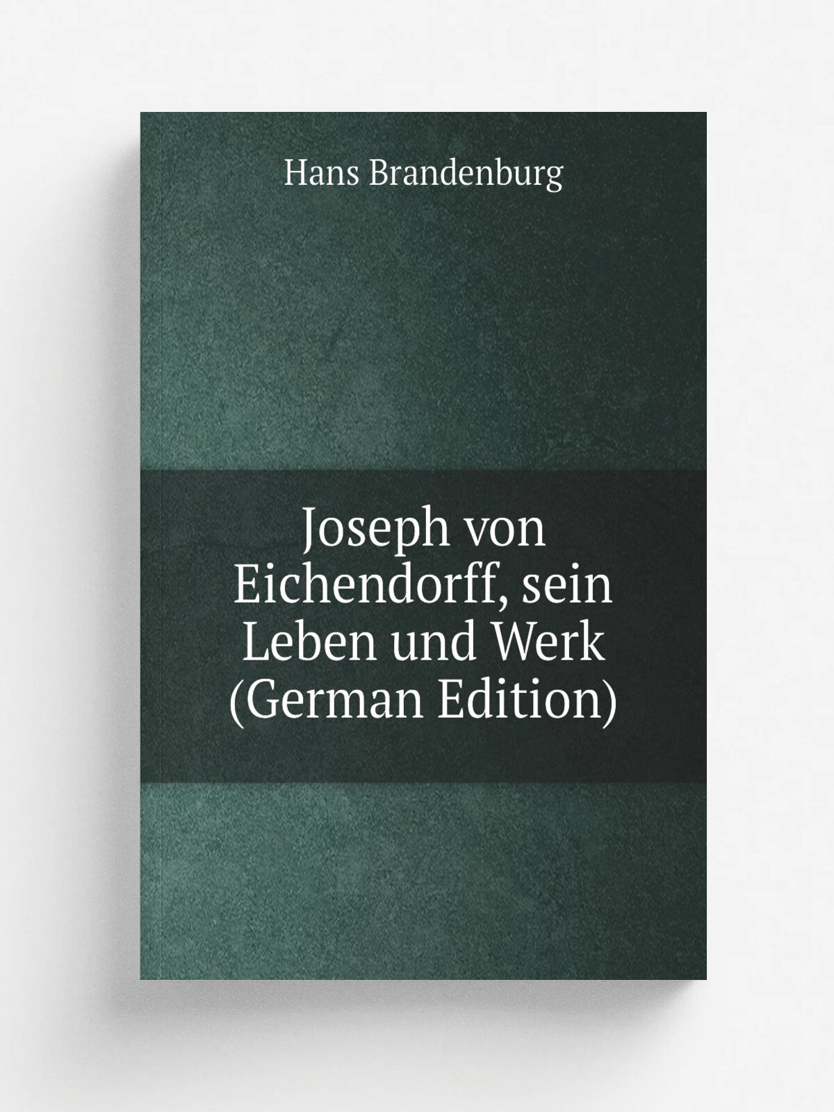 Joseph von Eichendorff, sein Leben und Werk (German Edition) | Hans Brandenburg | Репринт