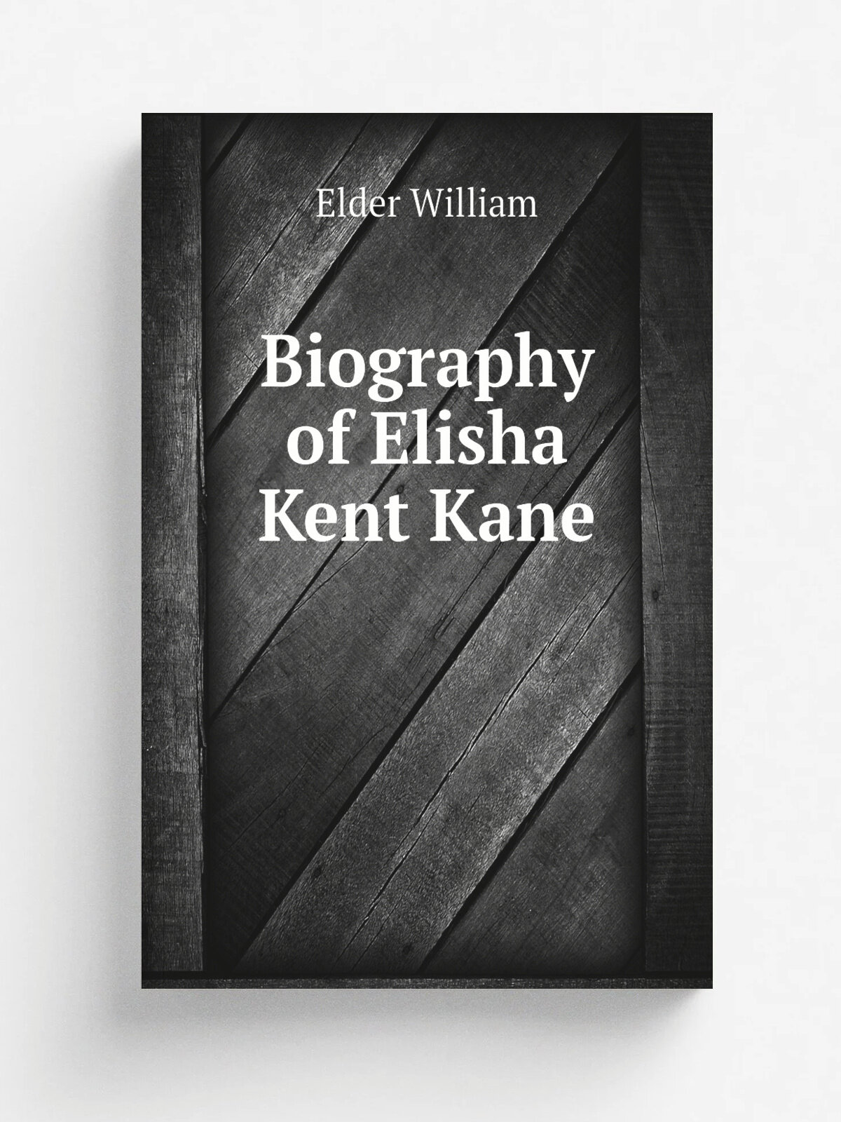 Biography of Elisha Kent Kane | Elder William | Репринт