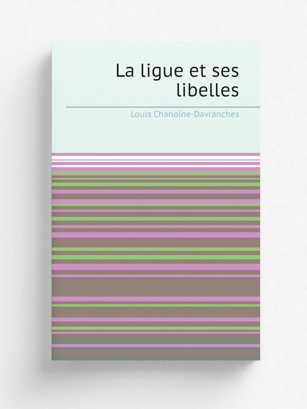 La ligue et ses libelles | Louis Chanoine-Davranches | 1911 | Rouen : Imprimerie Cagniard | Репринт