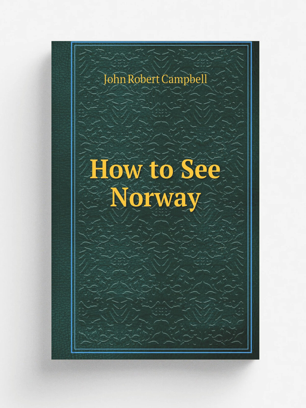 How to See Norway | John Robert Campbell | Репринт