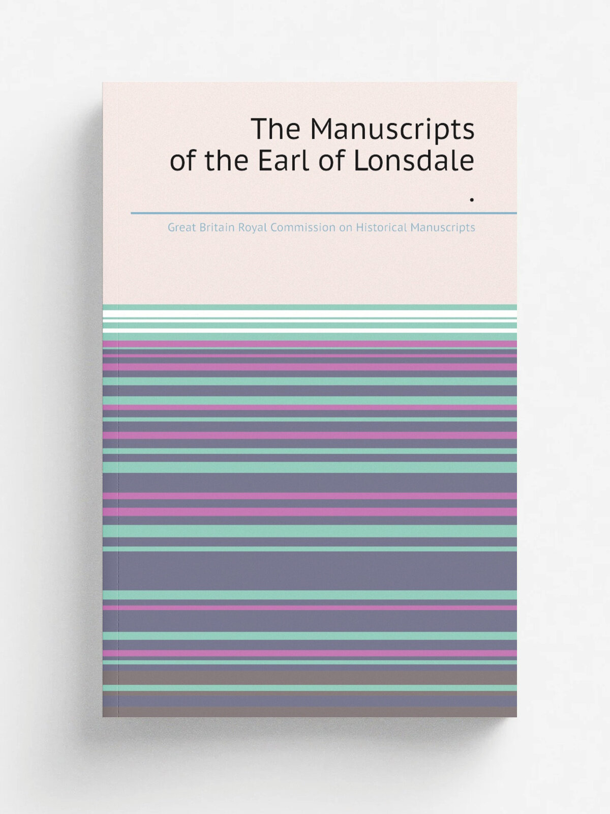 The Manuscripts of the Earl of Lonsdale . | Great Britain Royal Commission on Historical Manuscripts | 1893 | Printed for H. M. Stationary off, byEy…