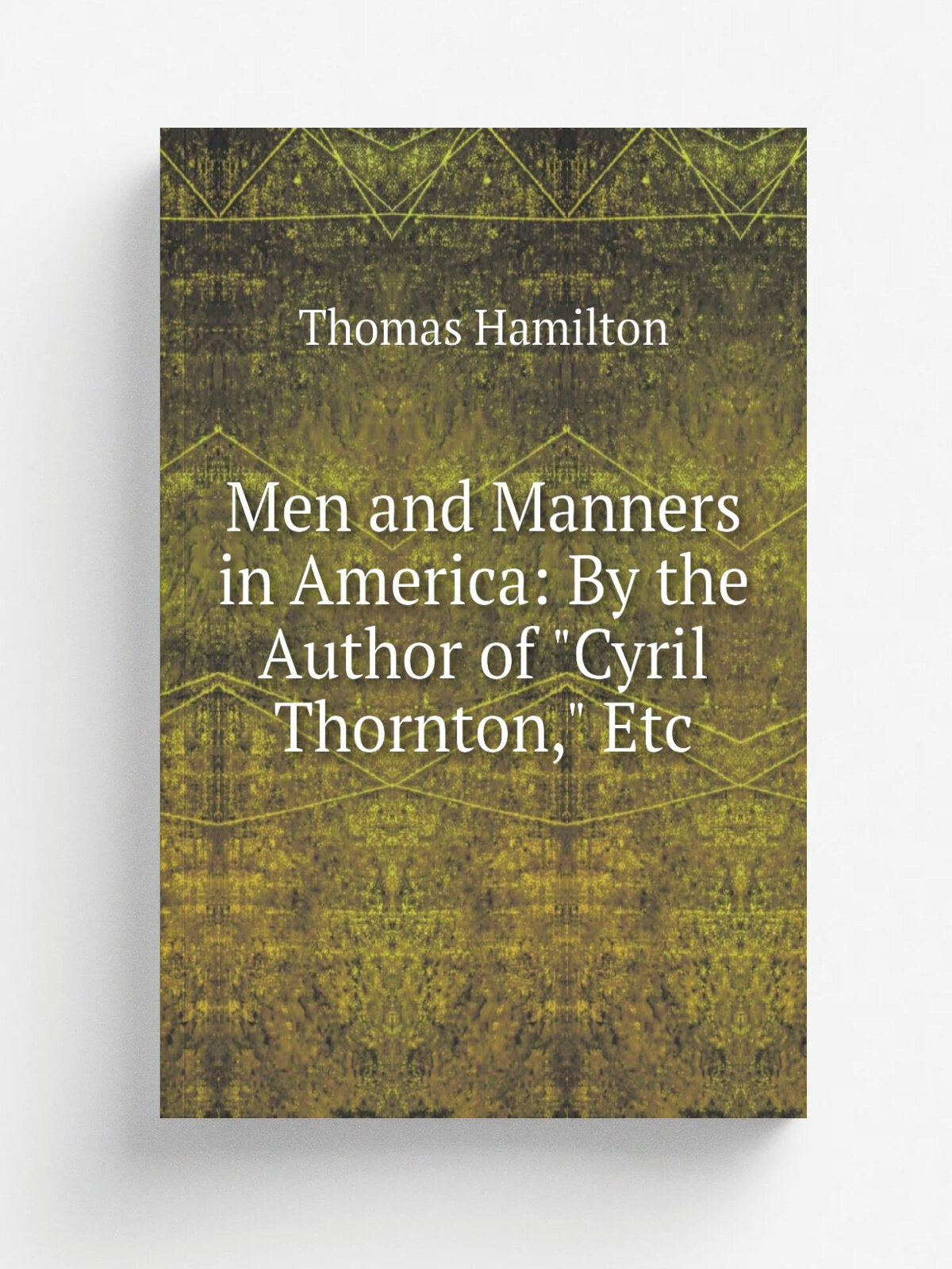 Men and Manners in America: By the Author of "Cyril Thornton," Etc | Thomas Hamilton | Репринт