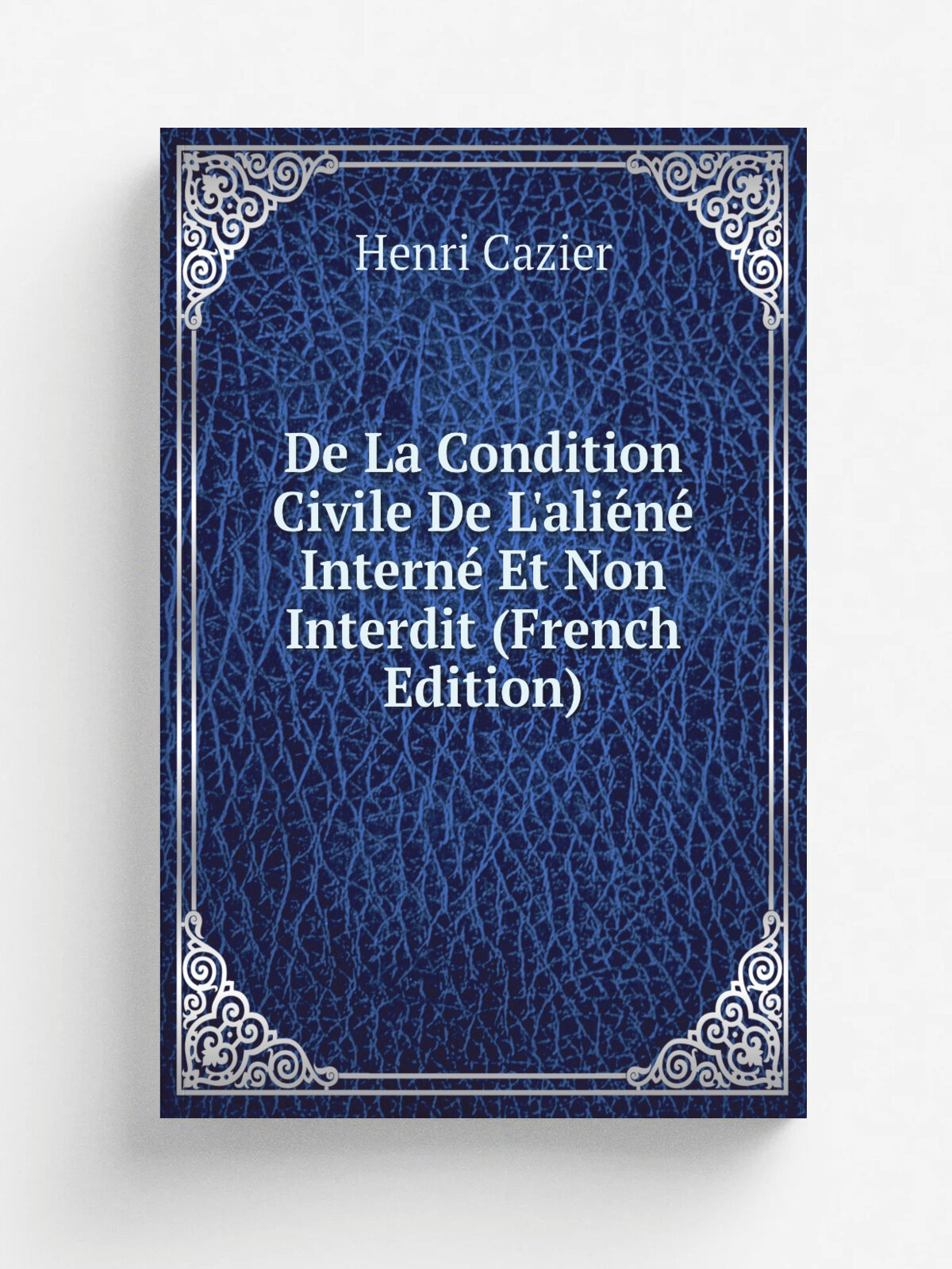 De La Condition Civile De L'ali. n. Intern. Et Non Interdit (French Edition) | Henri Cazier | Репринт