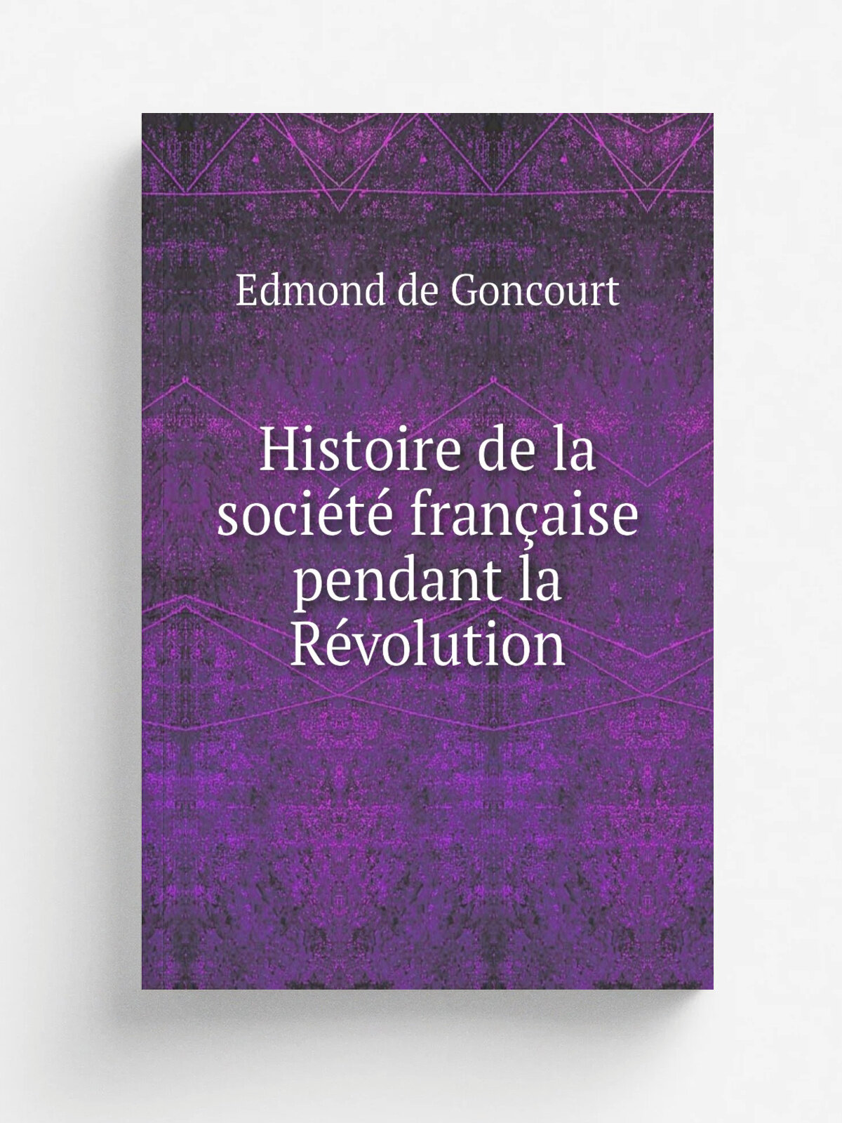 Histoire de la soci.t. fran.aise pendant la R.volution | Edmond de Goncourt | 1880 | G. Charpentier | Репринт