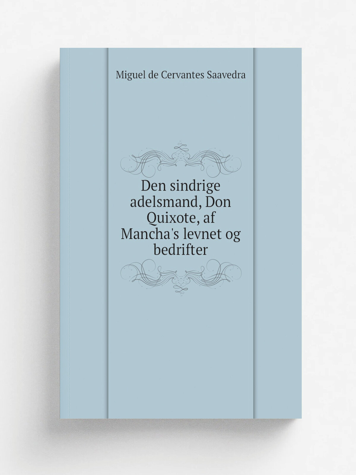 Den sindrige adelsmand, Don Quixote, af Mancha's levnet og bedrifter | Saavedra Miguel Cervantes | 1829 | Kj.benavn : J.H. Schultz | Репринт