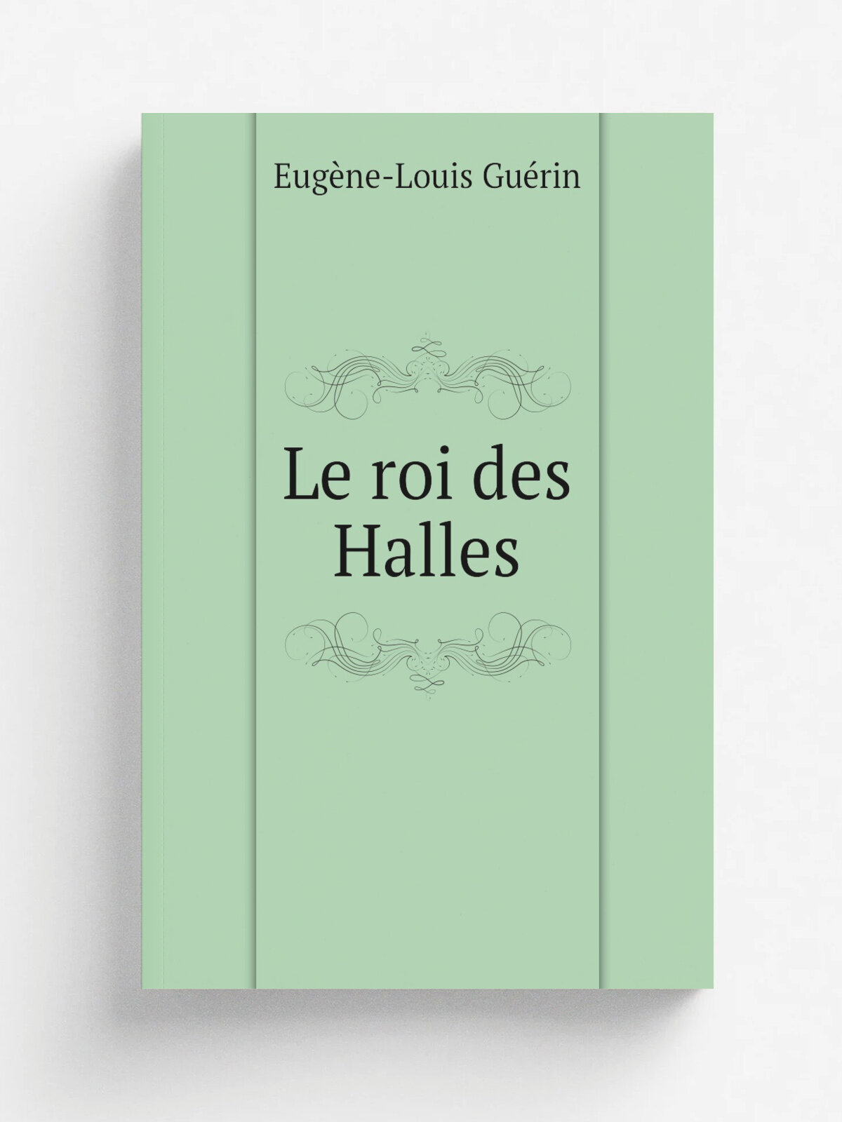 Le roi des Halles | Eug. ne-Louis Gu.rin | 1845 | Paris : Recoules | Репринт