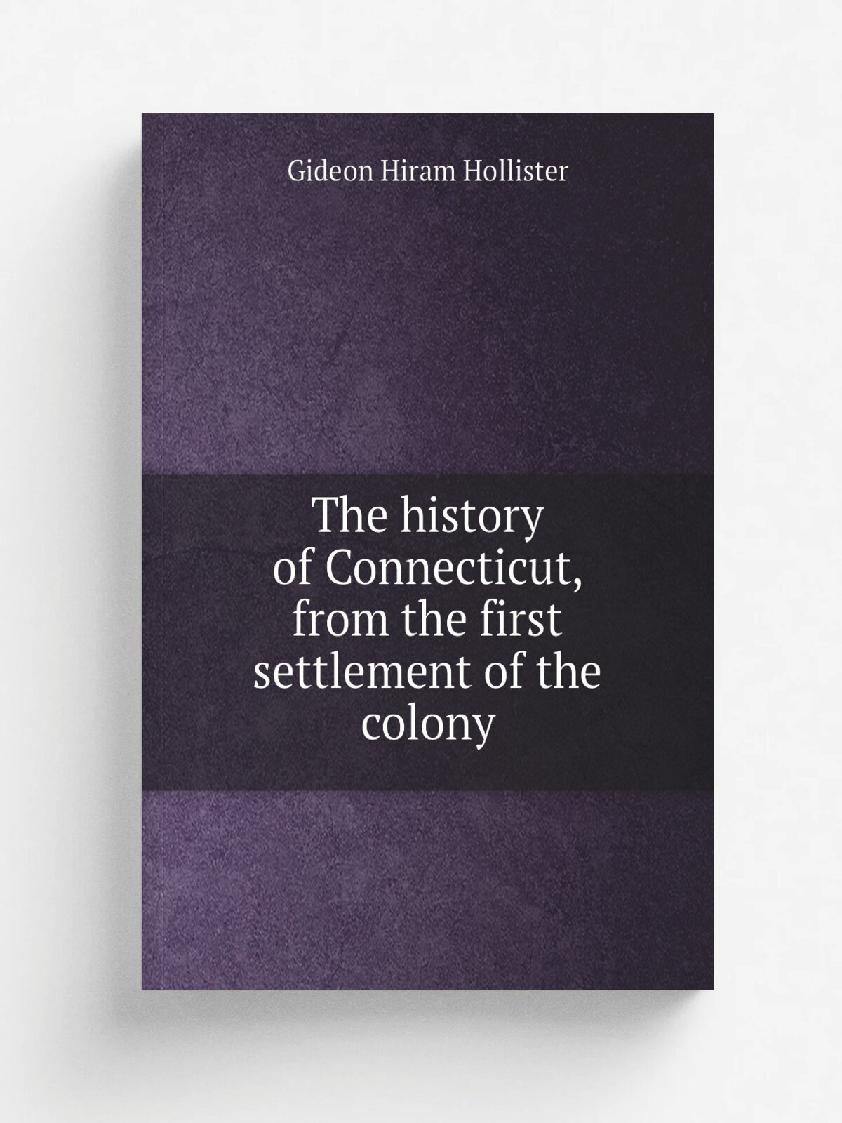 The history of Connecticut, from the first settlement of the colony