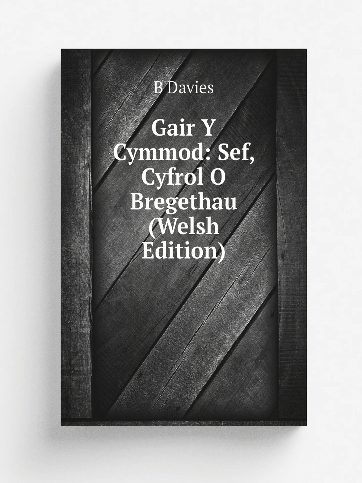 Gair Y Cymmod: Sef, Cyfrol O Bregethau (Welsh Edition) | B Davies | Репринт