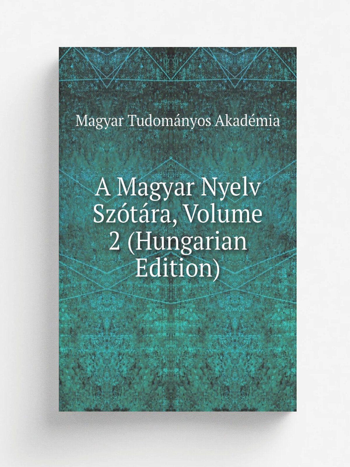 A Magyar Nyelv Sz.t.ra, Volume 2 (Hungarian Edition) | Magyar Tudom.nyos Akad.mia | Репринт