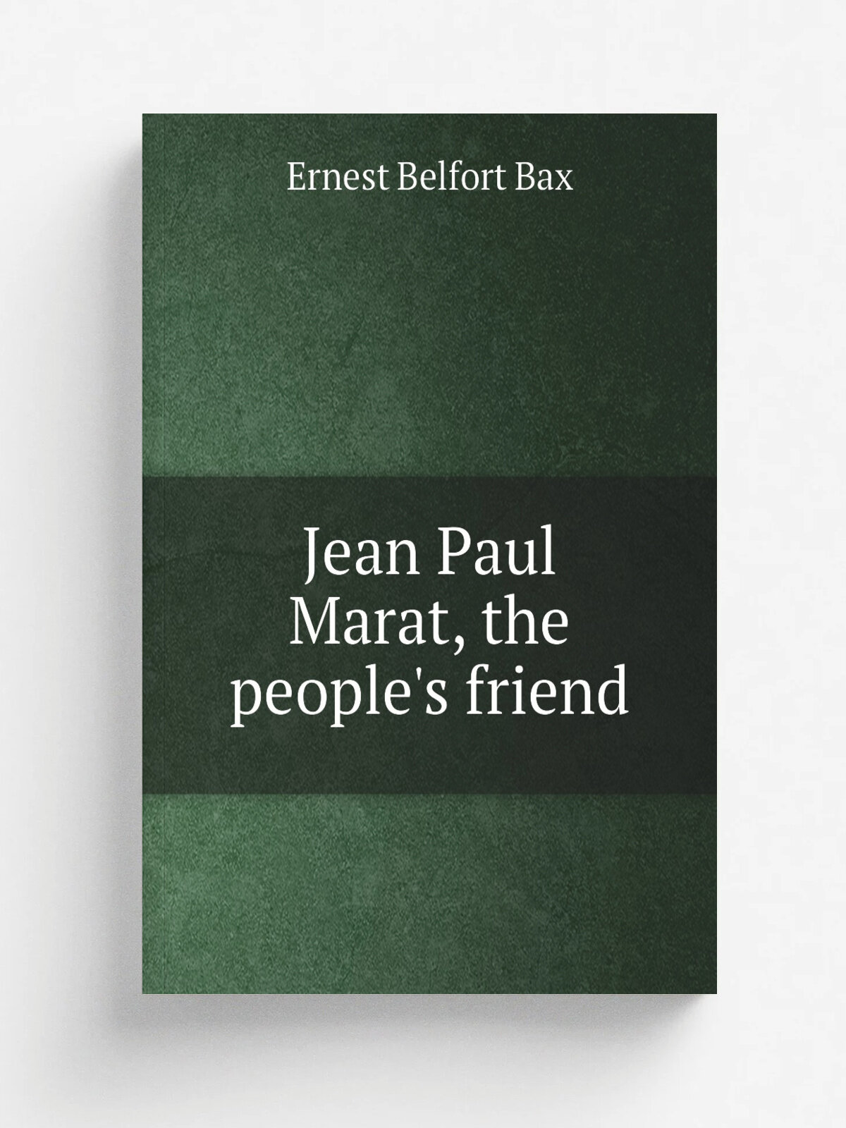 Jean Paul Marat, the people's friend | Bax Ernest Belfort | Репринт