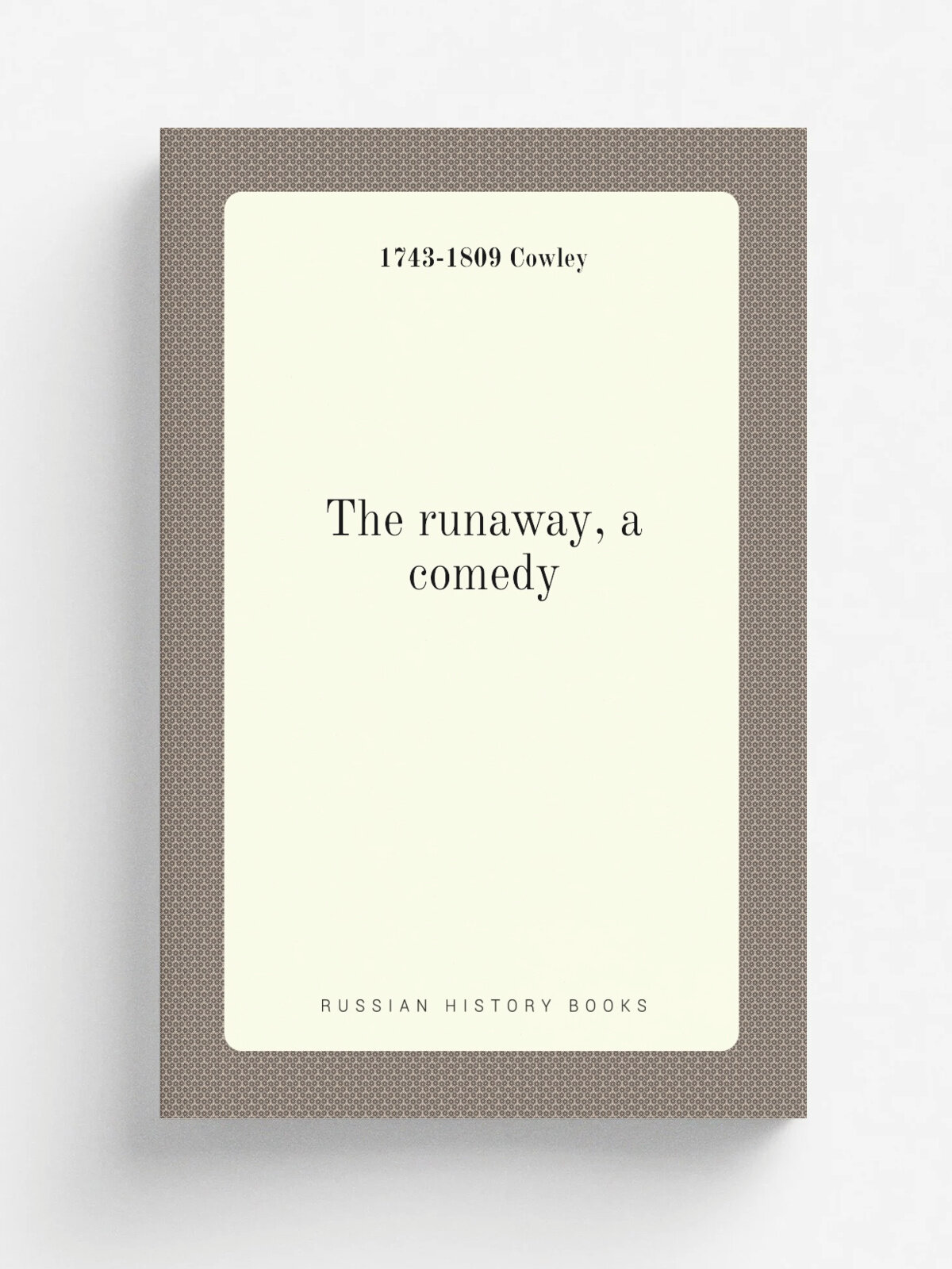 The runaway, a comedy | 1743-1809 Cowley | Репринт