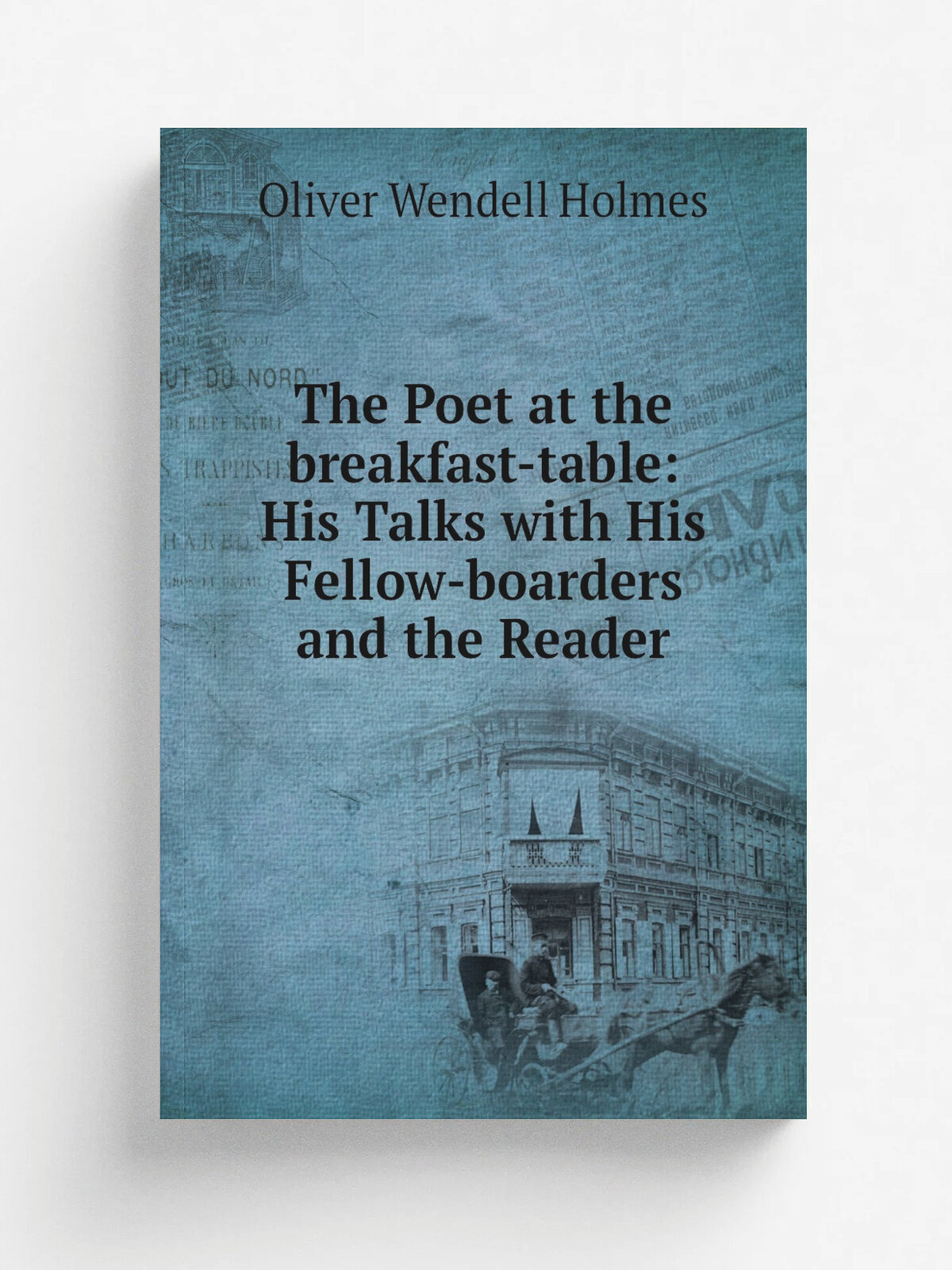 The Poet at the breakfast-table: His Talks with His Fellow-boarders and the Reader