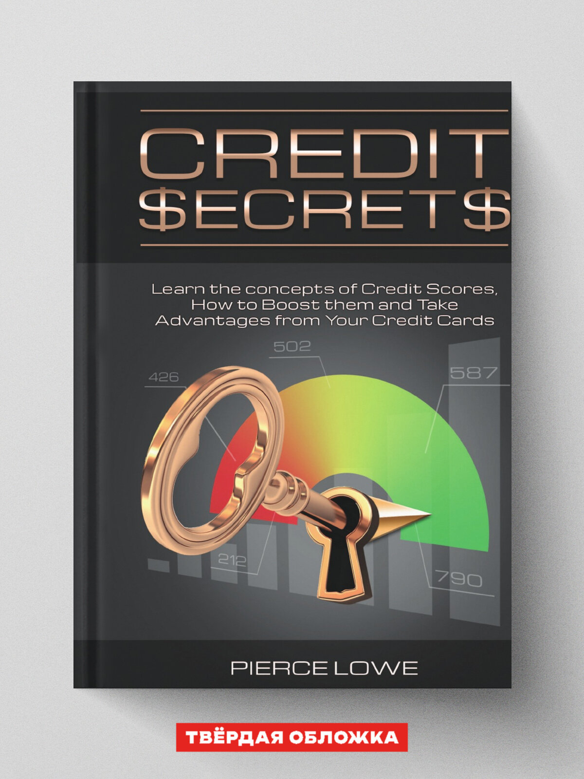 Credit Secrets. Learn the concepts of Credit Scores, How to Boost them and Take Advantages from Your Credit Cards