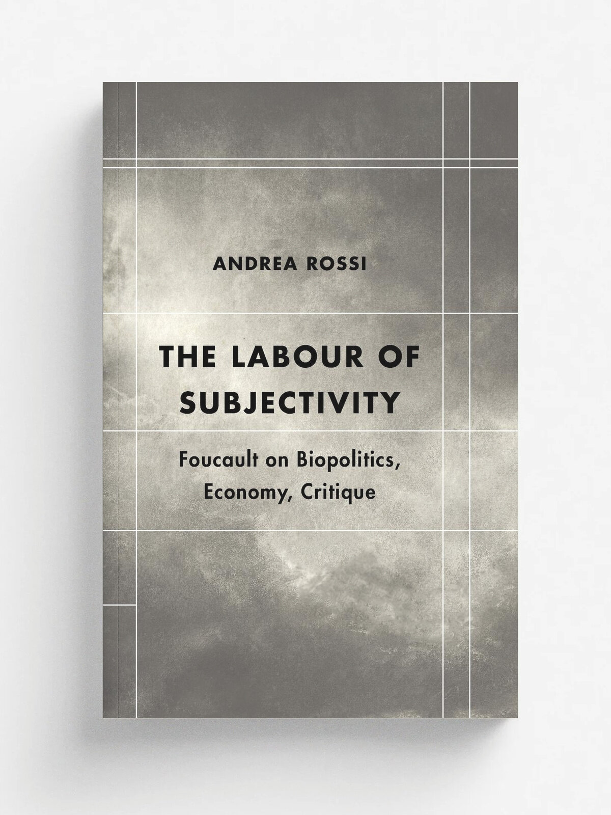 Labour of Subjectivity. Foucault on Biopolitics, Economy, Critique