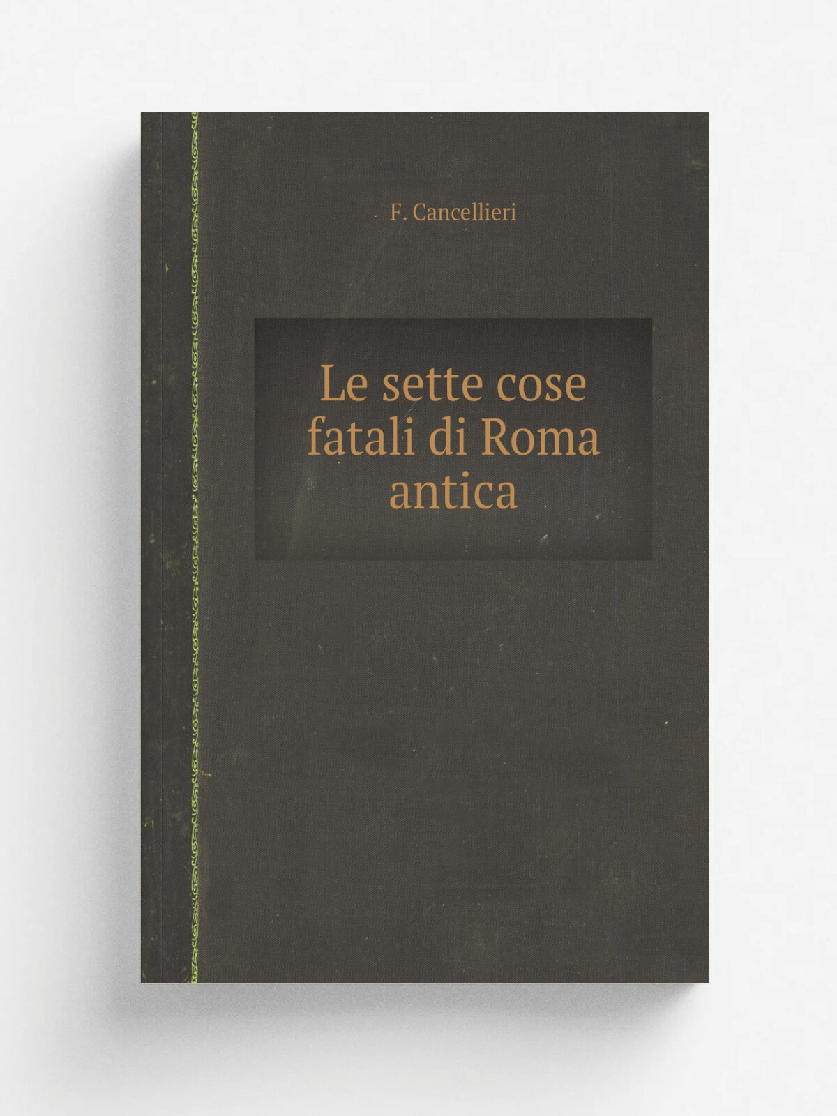 Le sette cose fatali di Roma antica