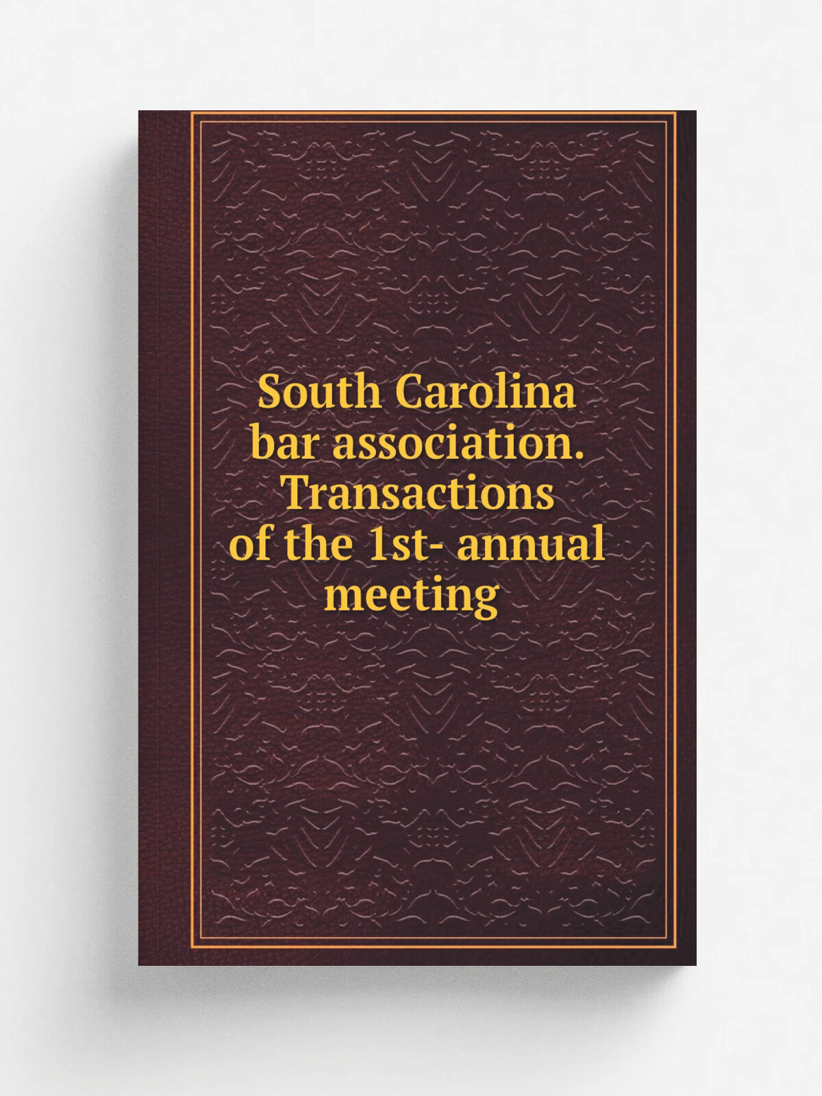 South Carolina bar association. Transactions of the 1st- annual meeting