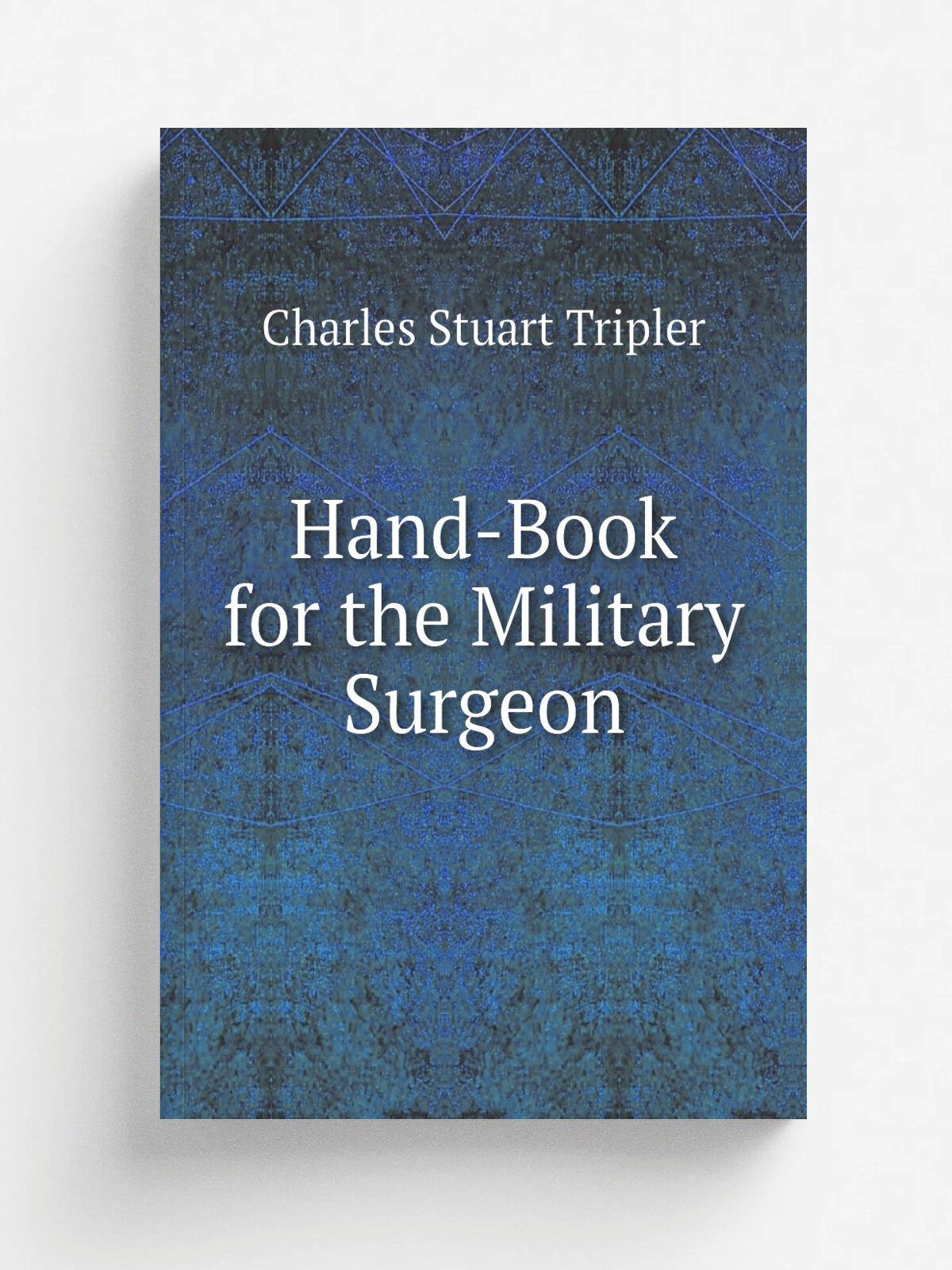 Hand-Book for the Military Surgeon
