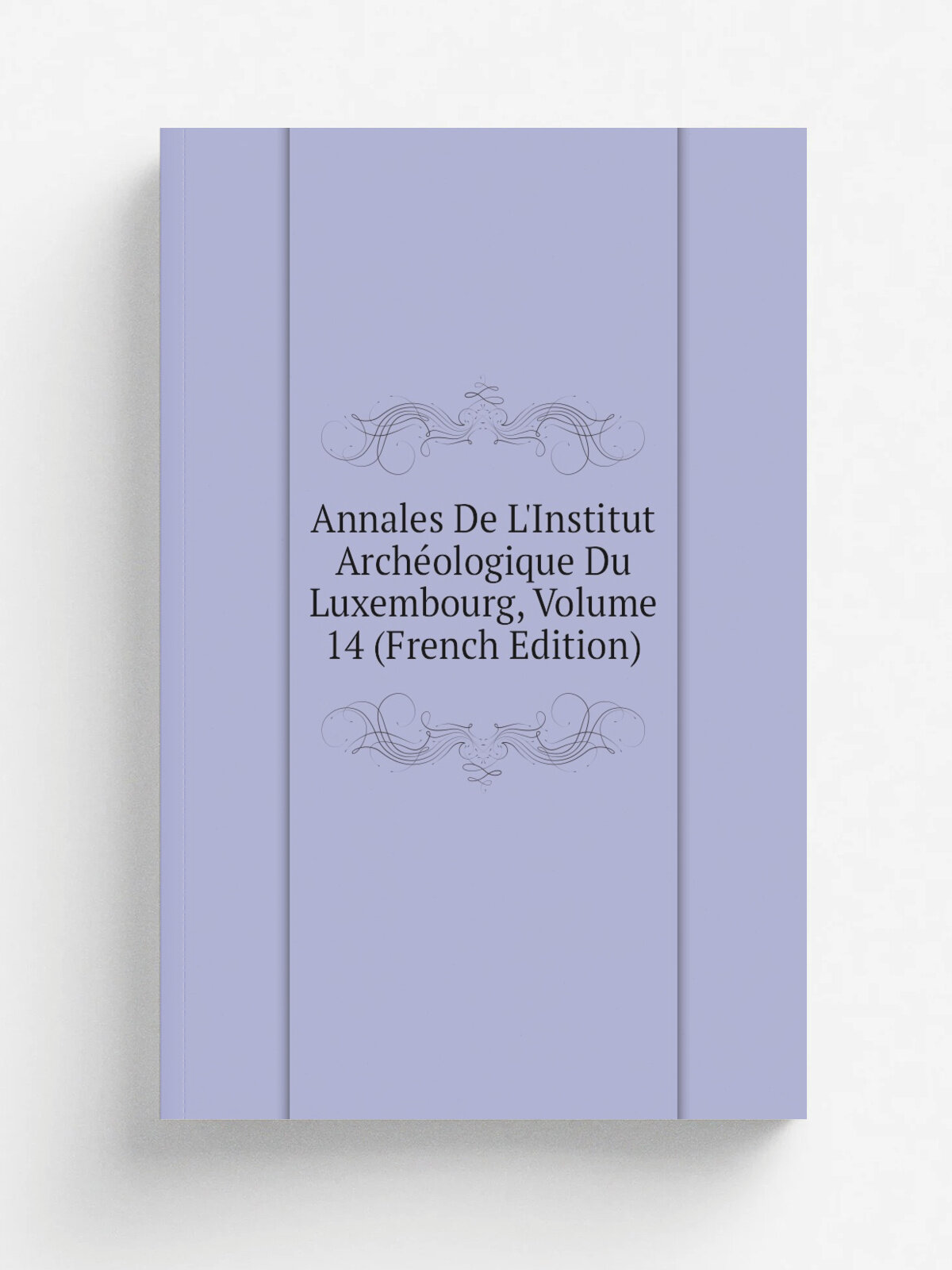 Annales De L'Institut Arch.ologique Du Luxembourg, Volume 14 (French Edition) | Репринт