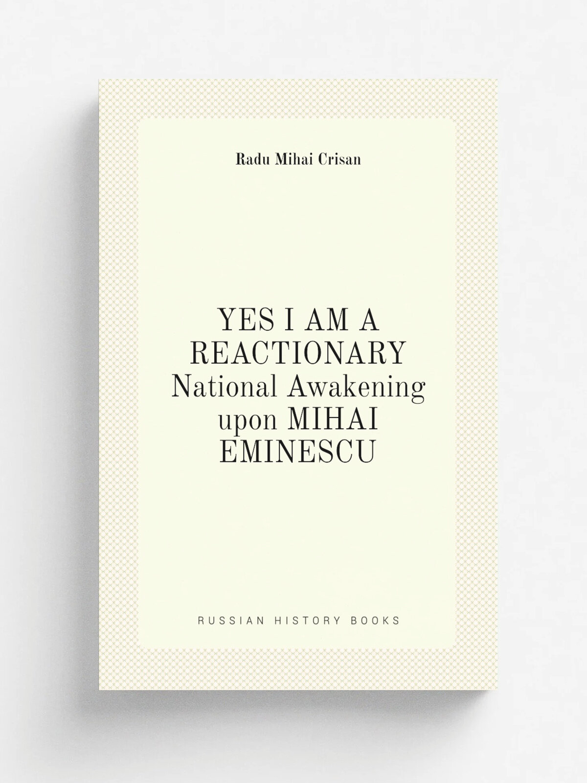 YES I AM A REACTIONARY National Awakening upon MIHAI EMINESCU
