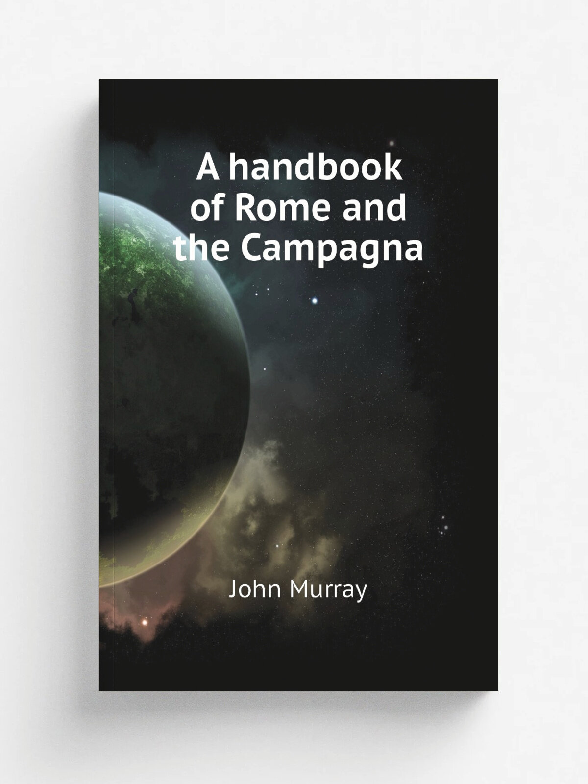 A handbook of Rome and the Campagna | John Murray | Репринт