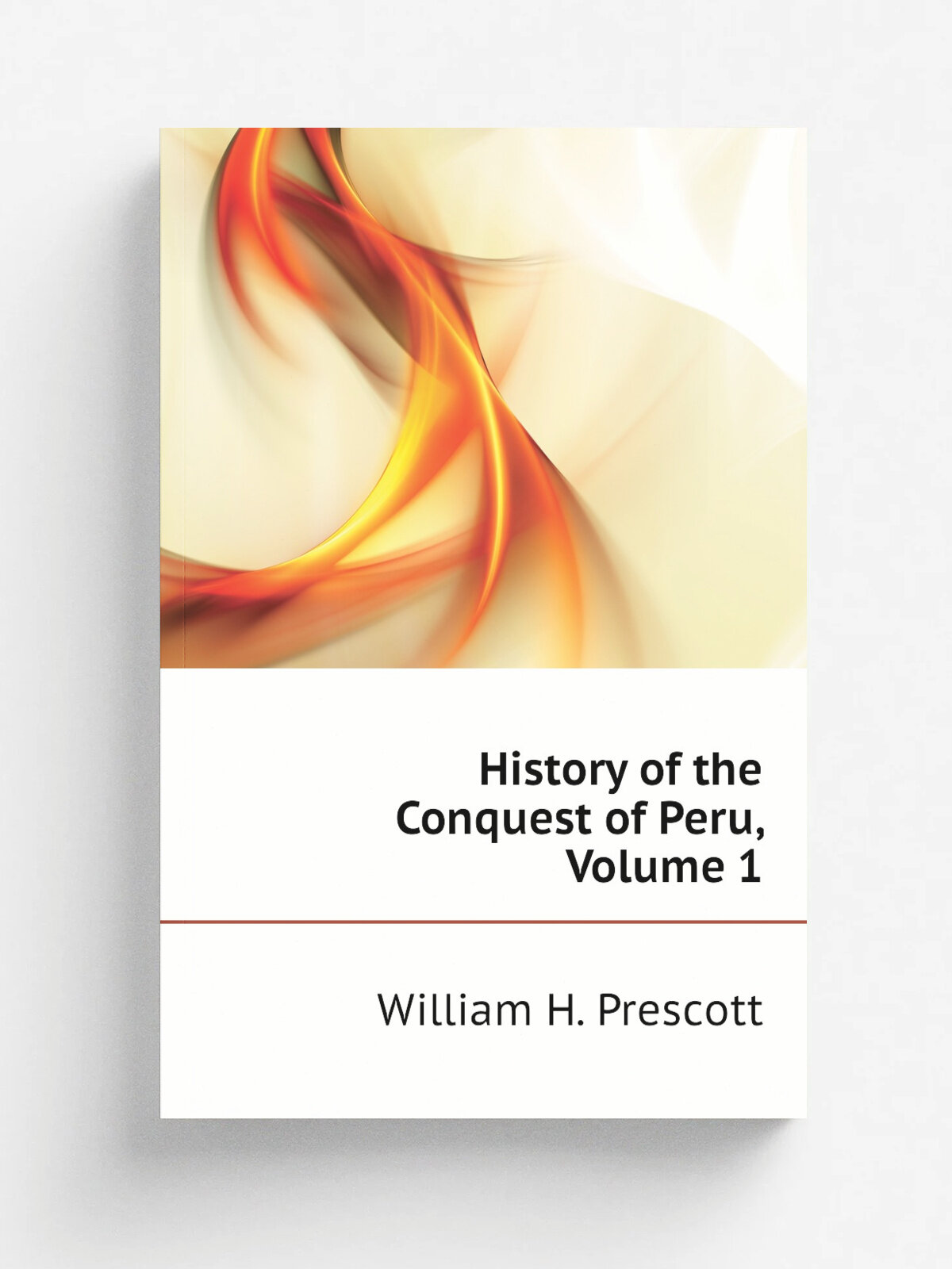 History of the Conquest of Peru, Volume 1 | William H. Prescott | Репринт