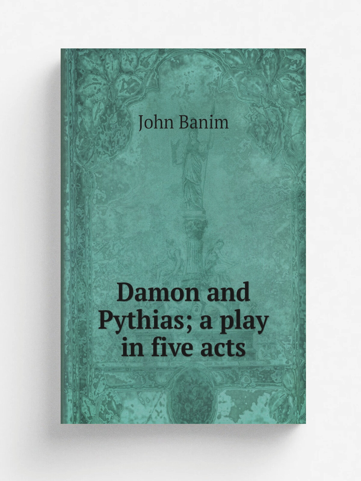 Damon and Pythias; a play in five acts | John Banim | Репринт