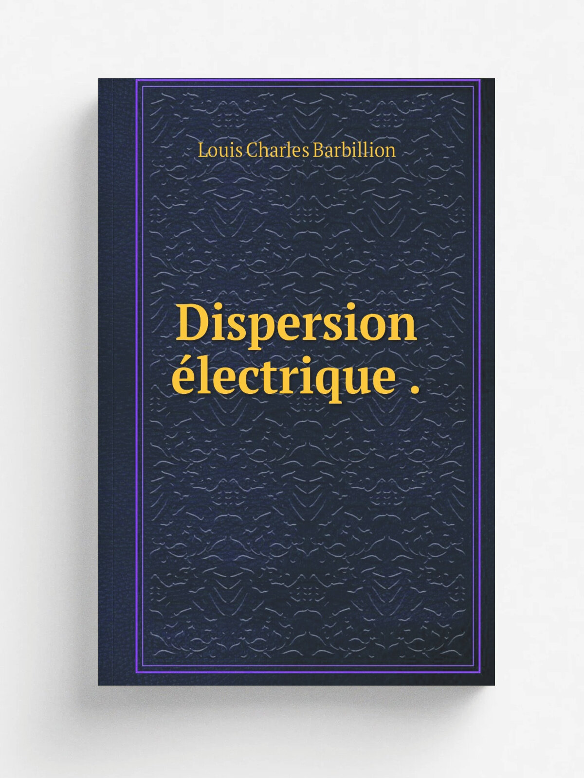 Dispersion . lectrique . | Louis Charles Barbillion | 1899 | G. Carr. et C. Naud | Репринт