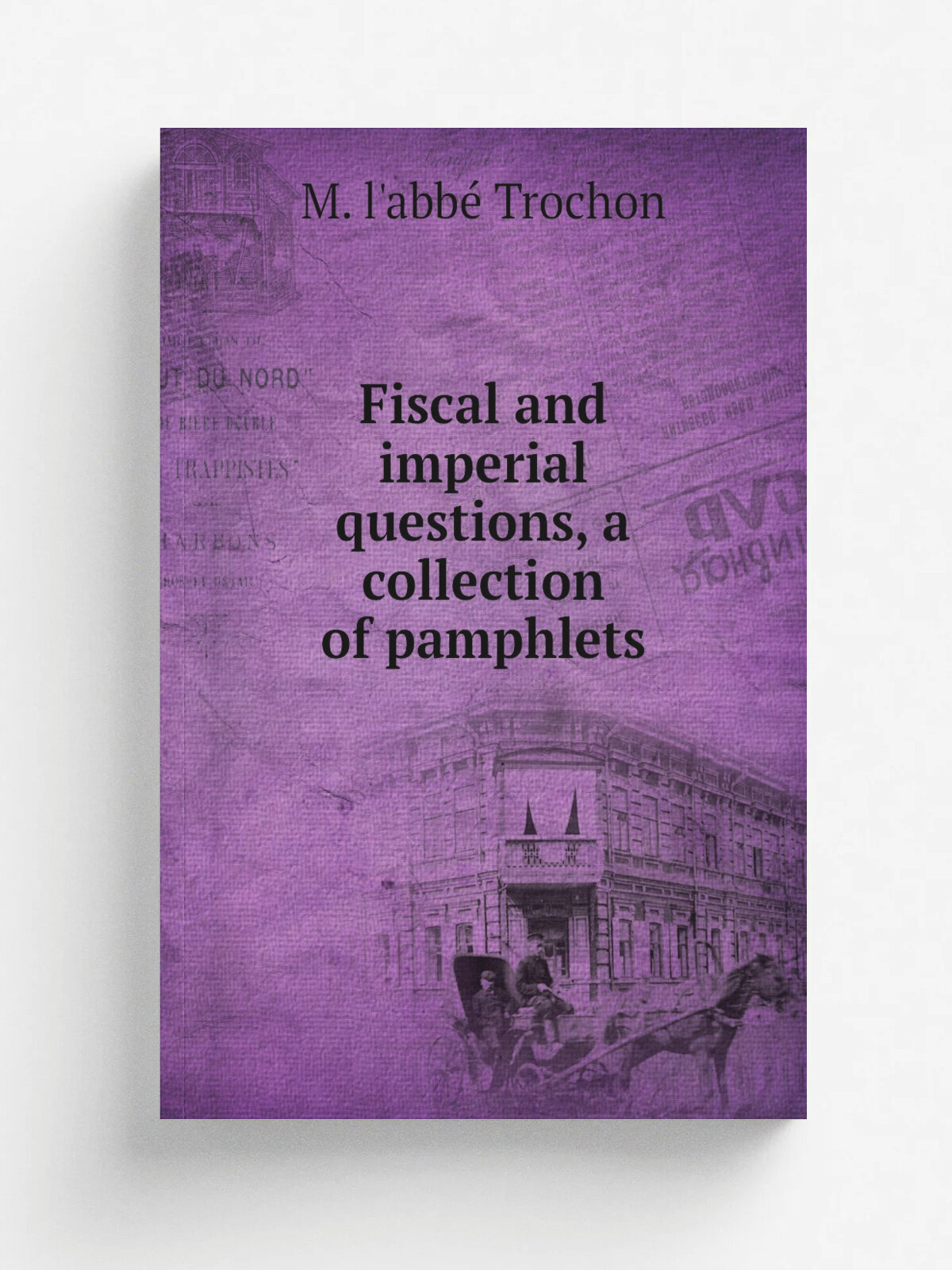 Fiscal and imperial questions, a collection of pamphlets