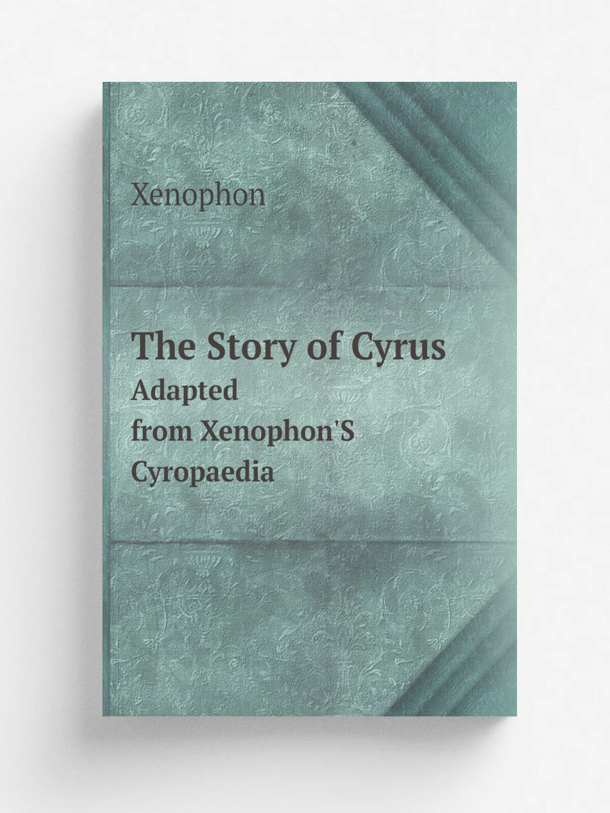 The Story of Cyrus. Adapted from Xenophon'S Cyropaedia (Ancient Greek Edition)
