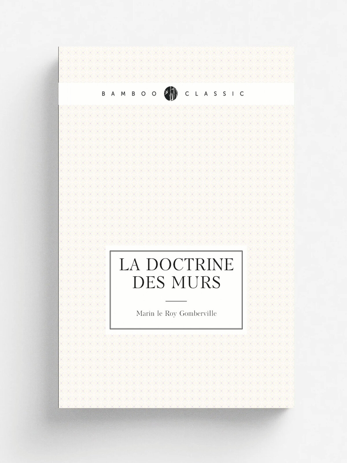 La doctrine des murs | Marin le Roy Gomberville | 1685 | Paris, En la boutique de A. Soubron, chez J. Le Gras | Репринт