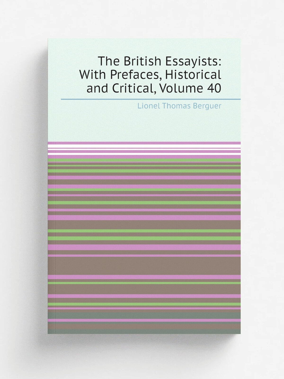The British Essayists: With Prefaces, Historical and Critical, Volume 40
