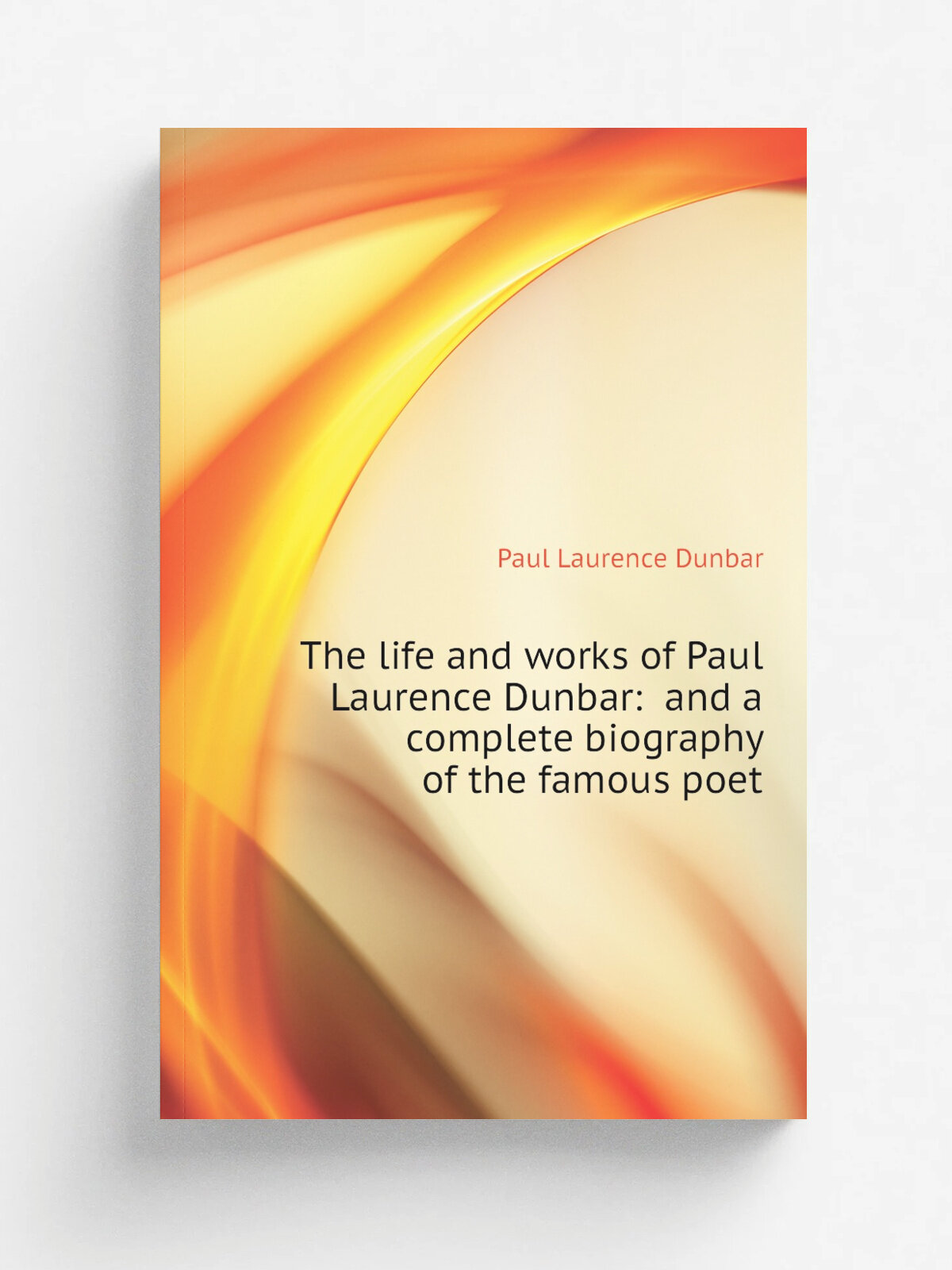 The life and works of Paul Laurence Dunbar: and a complete biography of the famous poet | Dunbar Paul Laurence | Репринт
